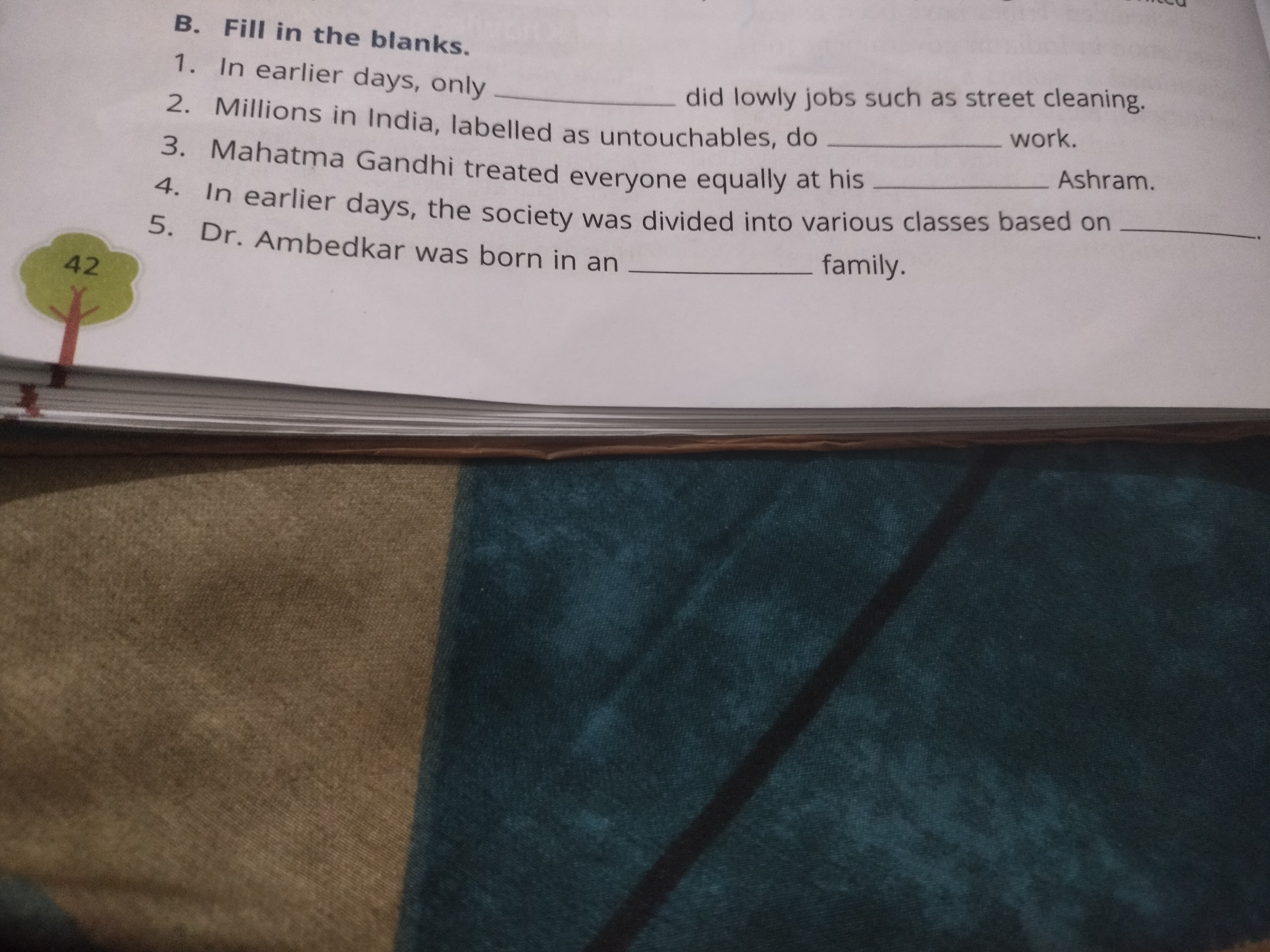 B. Fill in the blanks.
1. In earlier days, only  did lowly jobs such a