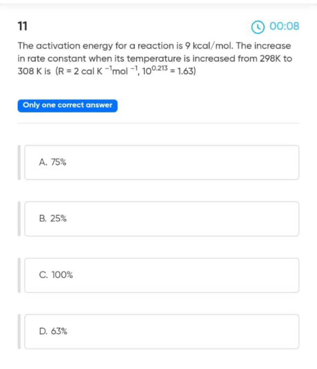 11
(b) 00:08

The activation energy for a reaction is 9kcal/mol. The i