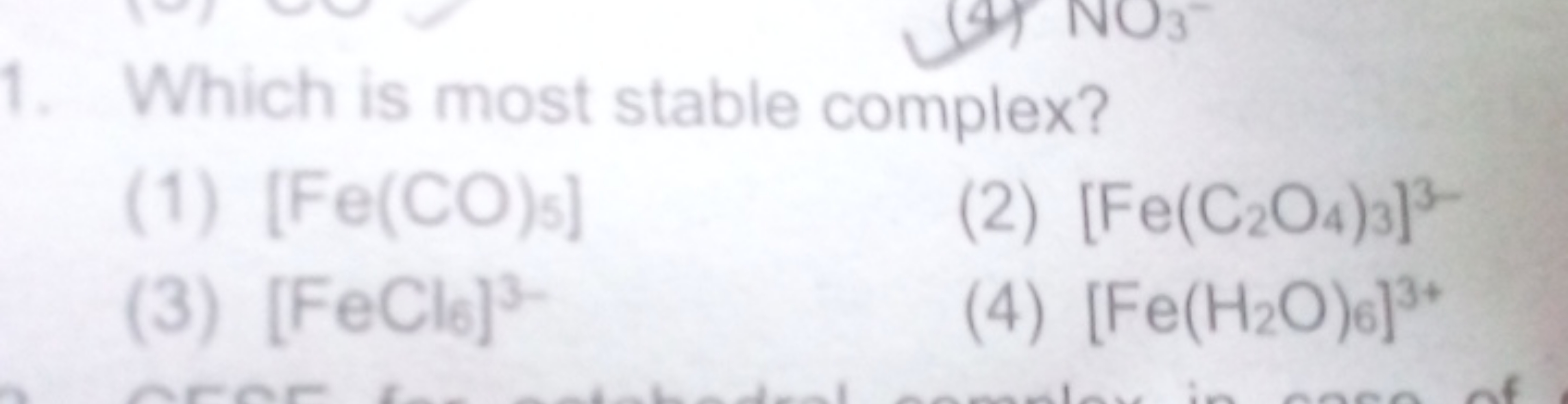 1. Which is most stable complex?
(1) [Fe(CO)5​]
(2) [Fe(C2​O4​)3]3−
(3