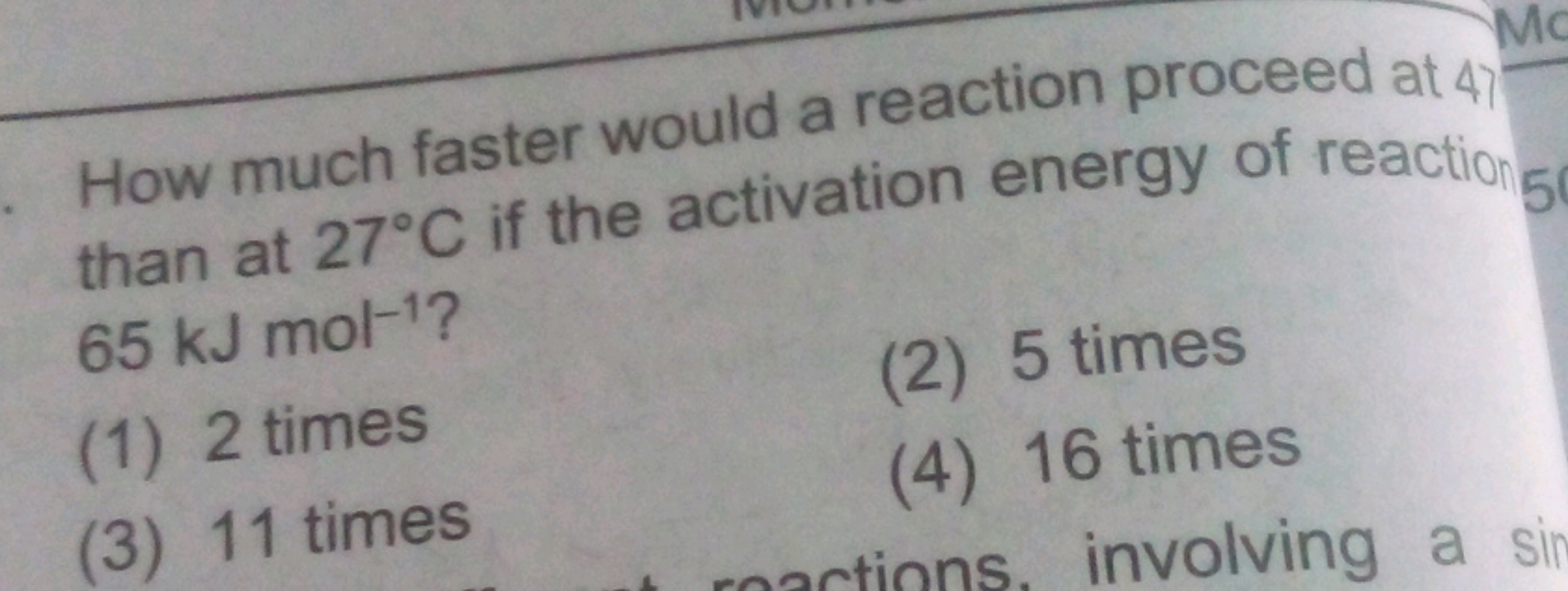 Mo
. How much faster would a reaction proceed at 47
than at 27°C if th