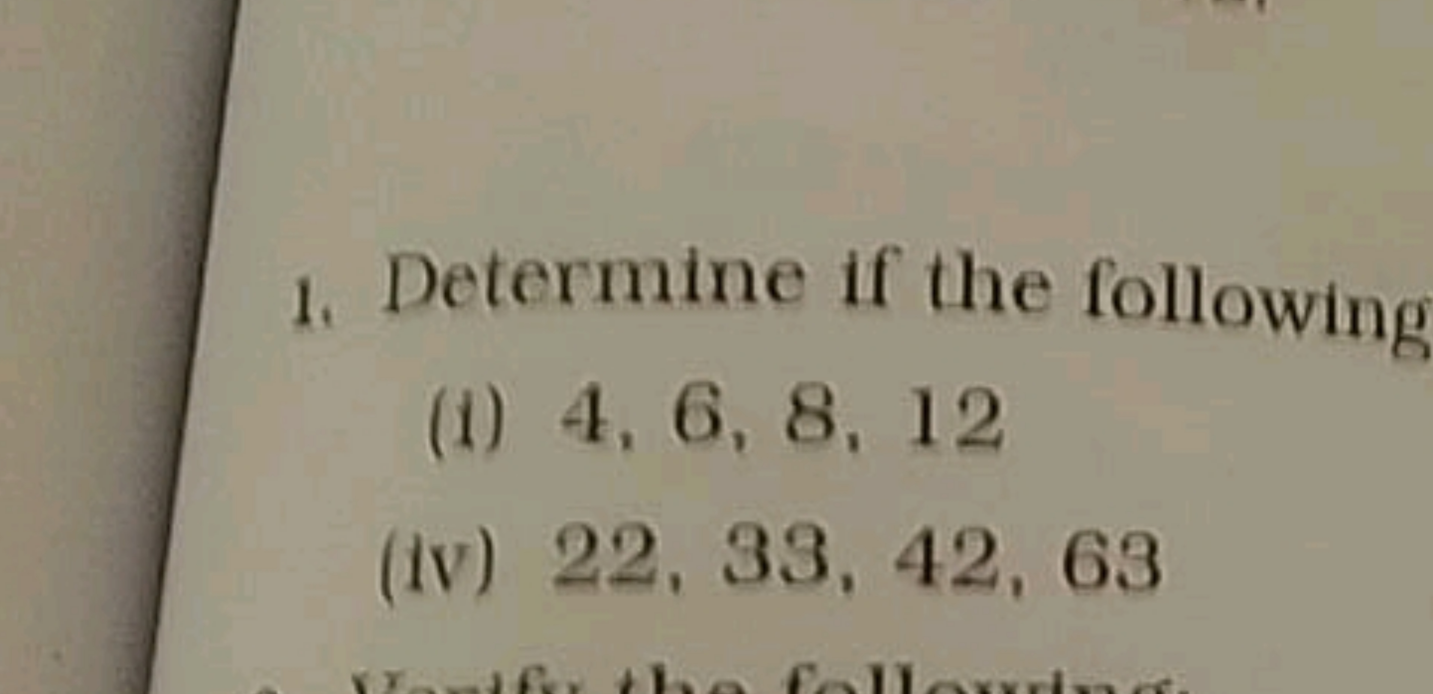 1. Determine if the following
(i) 4,6,8,12
(iv) 22,33,42,63