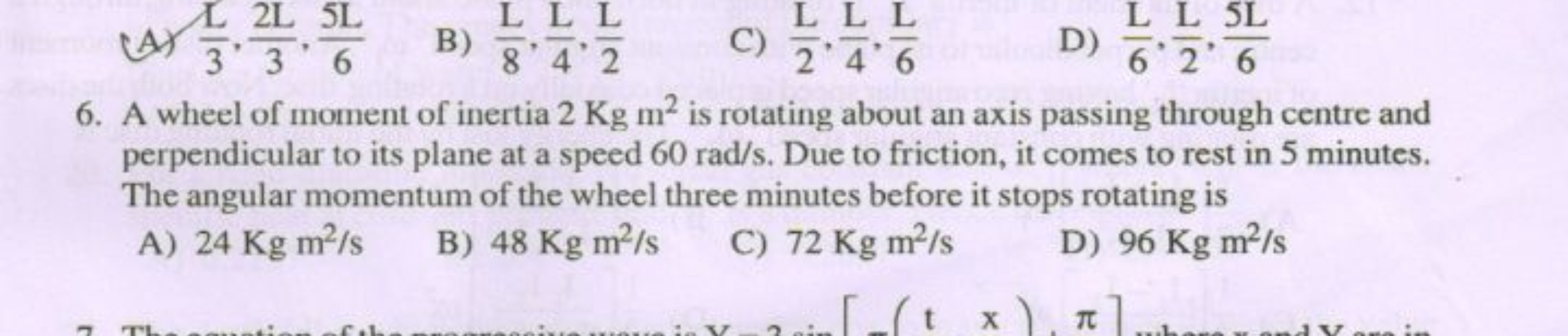 (A) 3L​,32 L​,65 L​
B) 8L​,4L​,2L​
C) 2L​,4L​,6L​
D) 6L​,2 L​,65 L​
6.