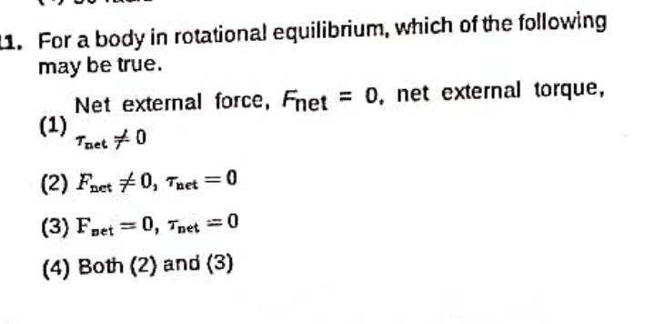 1. For a body in rotational equilibrium, which of the following may be