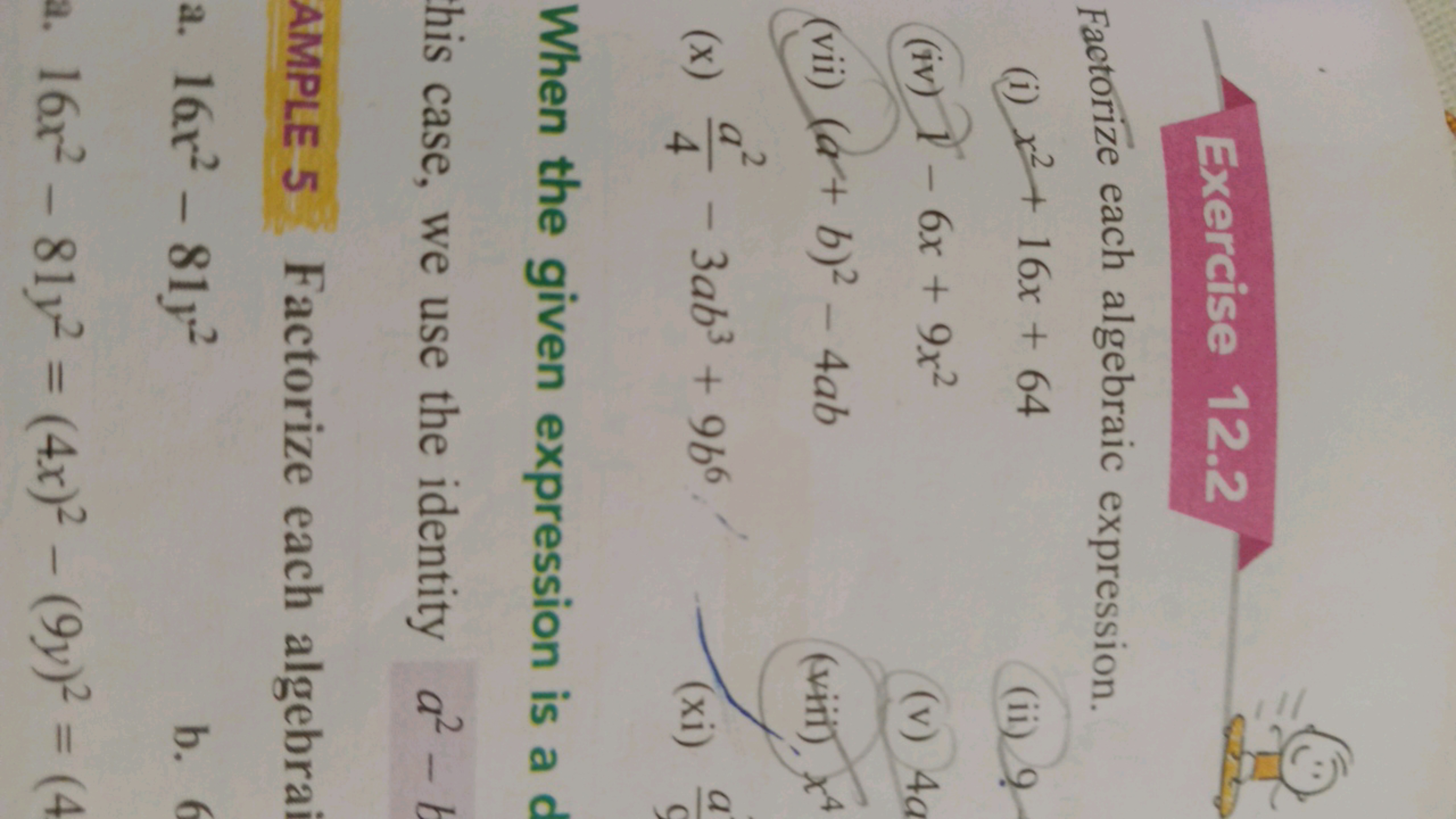 Exercise 12.2
Factorize each algebraic expression.
(i) x2+16x+64
(ii) 