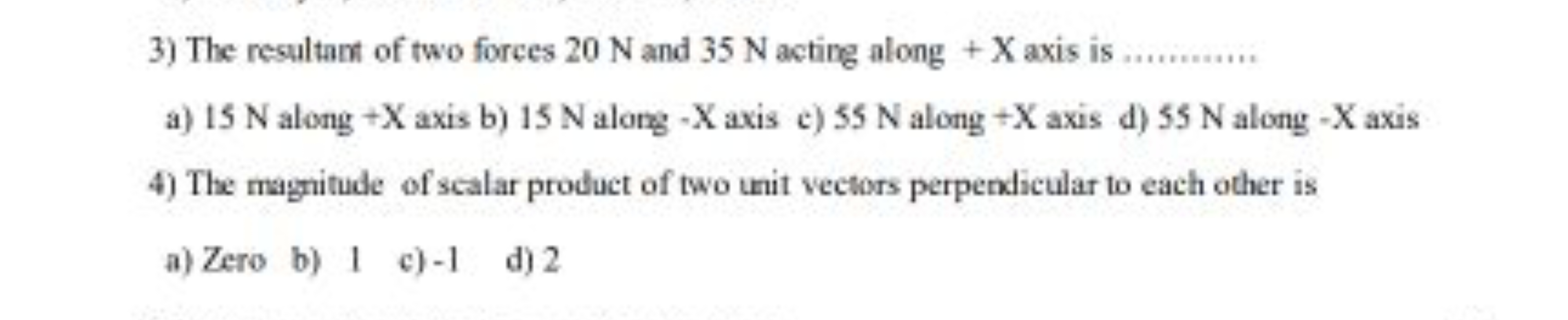 3) The resultant of two forces 20 N and 35 N acting along + X axis is 