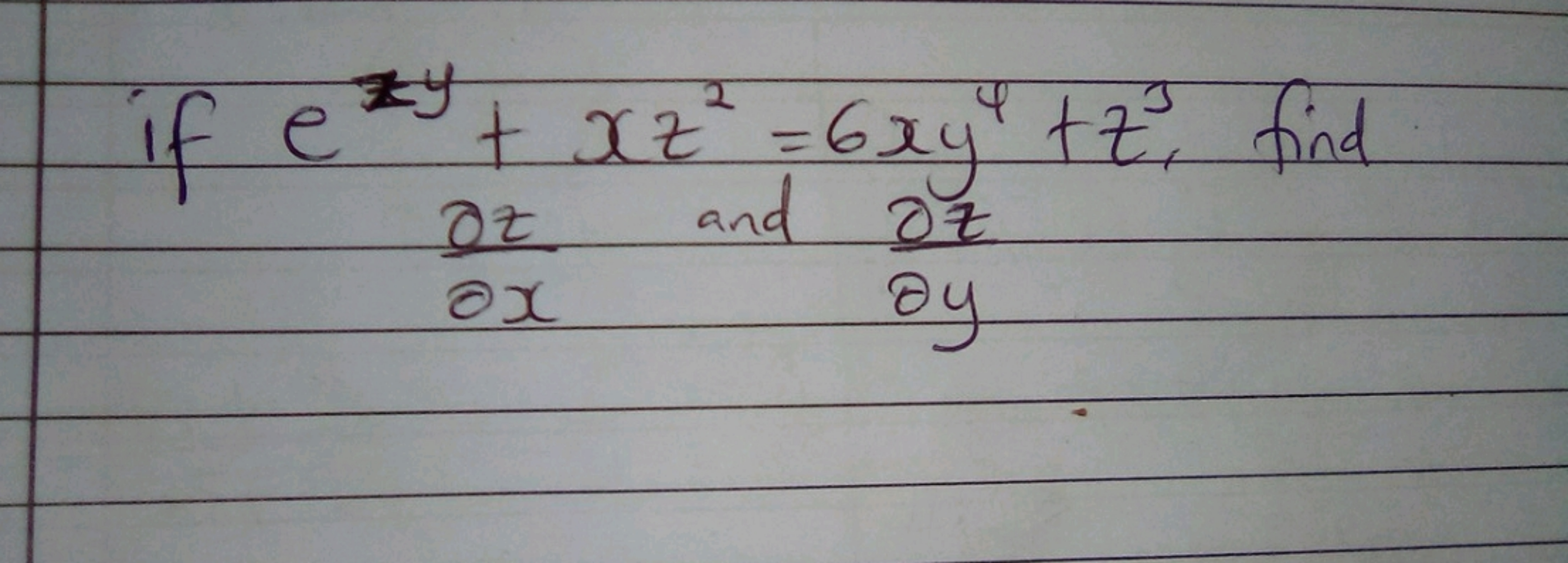 ezy
if e
* + xz² = 6xy²+z, find
ox
and oz
oy