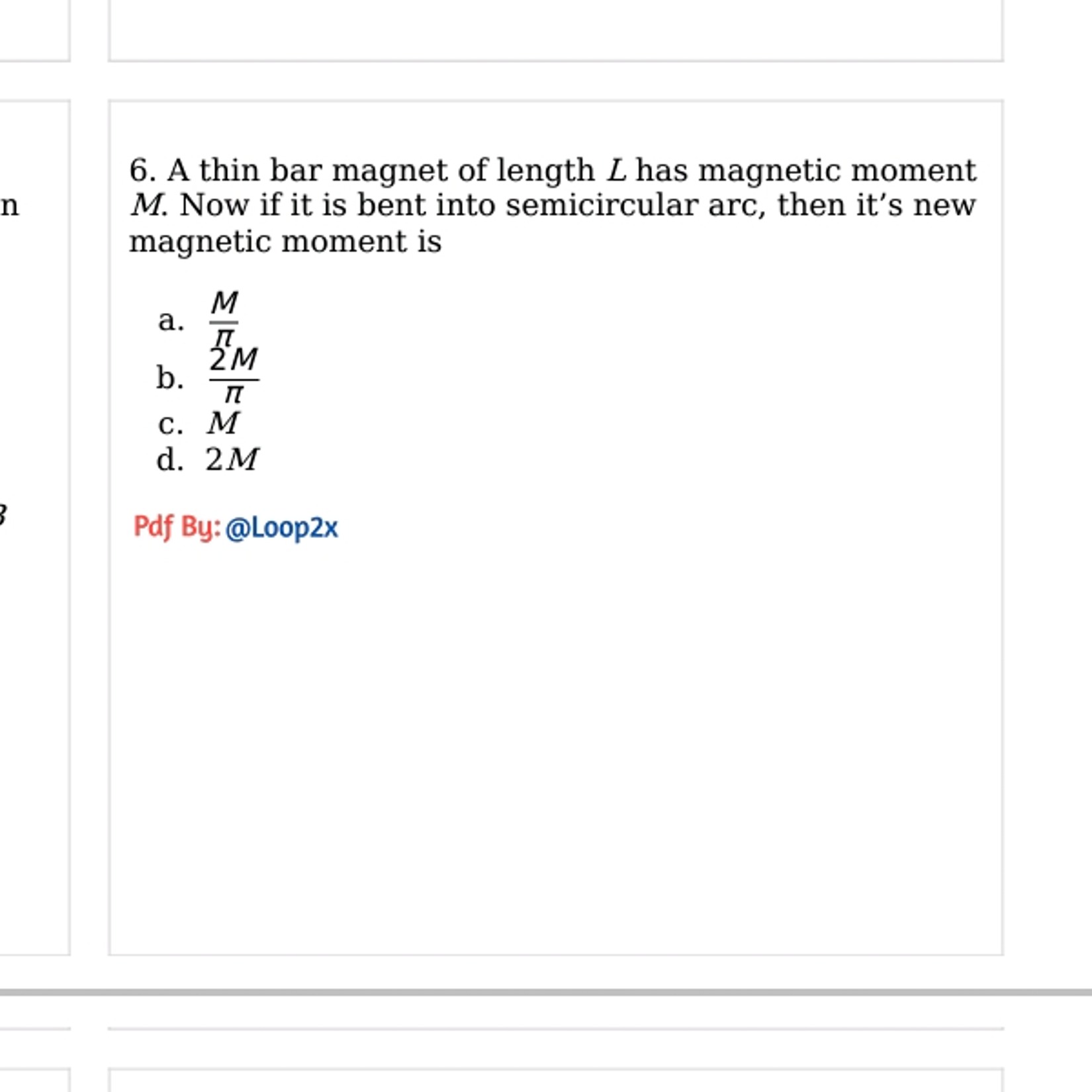 6. A thin bar magnet of length L has magnetic moment M. Now if it is b