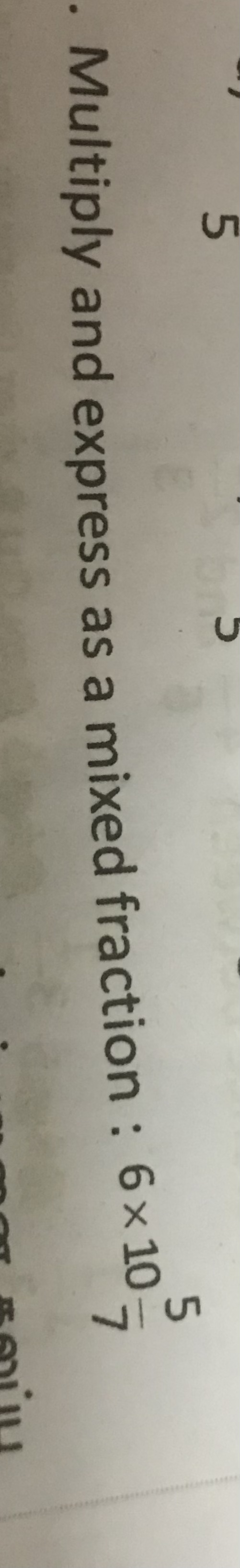 Multiply and express as a mixed fraction : 6×1075​