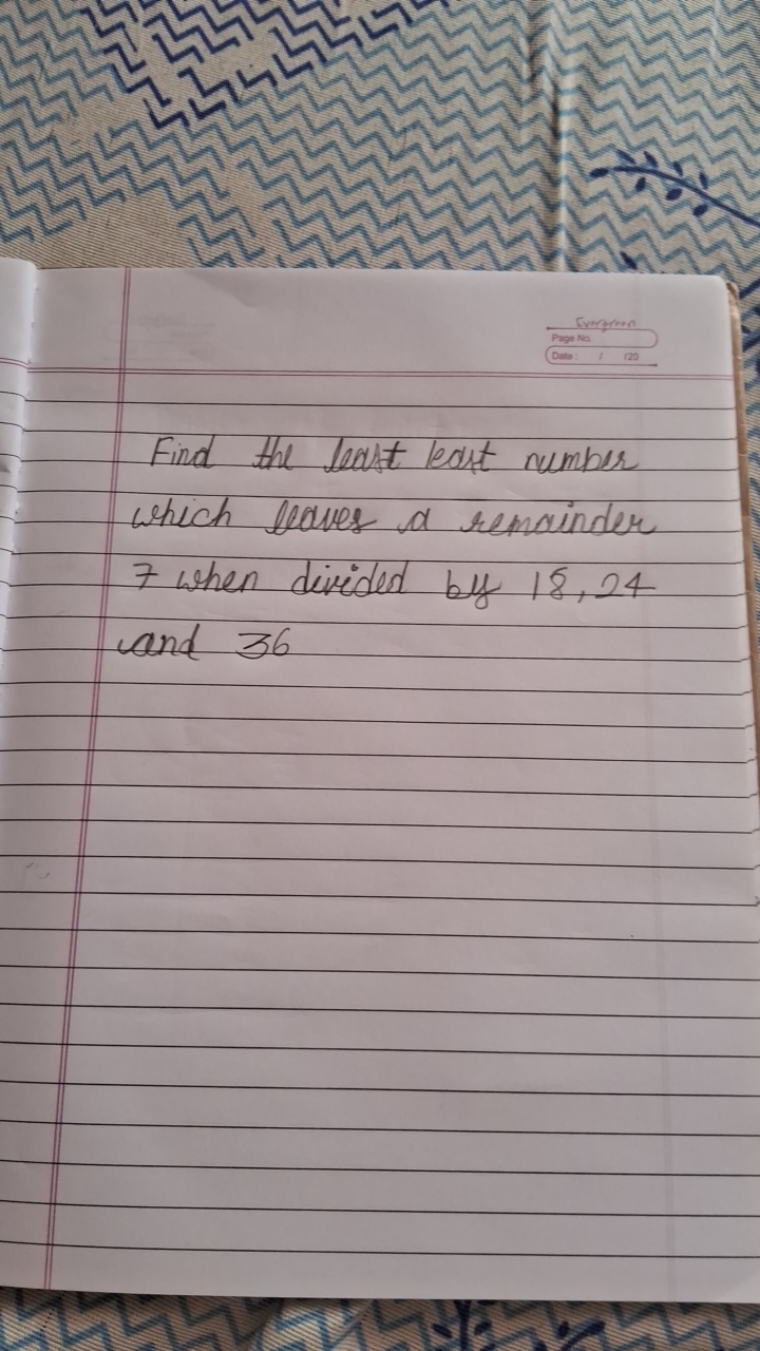 Find the least least number which leaves a remainder 7 when divided by