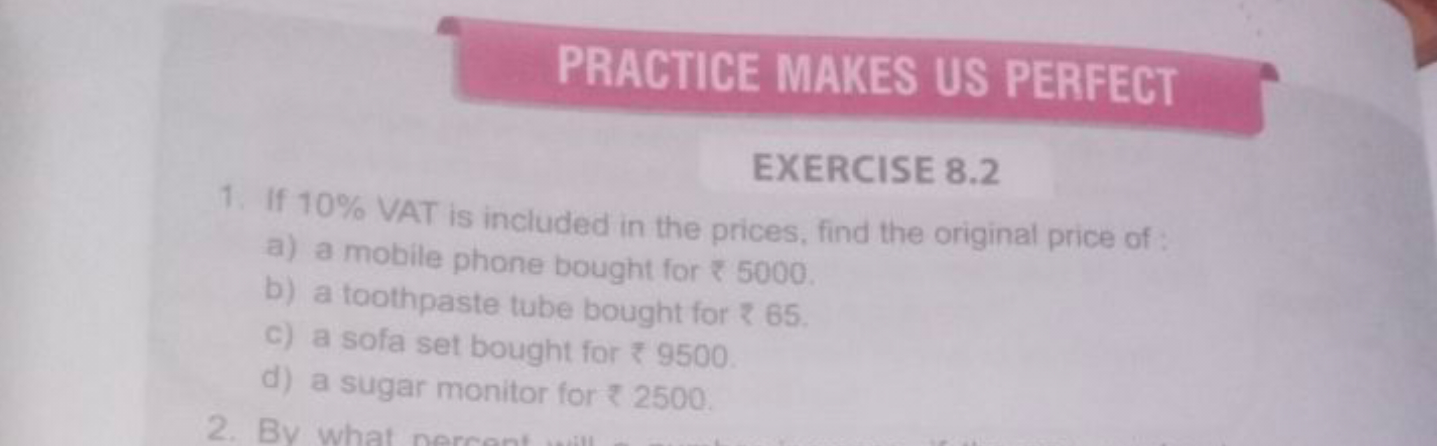 PRACTICE MAKES US PERFECT
EXERCISE 8.2
1. If 10% VAT is included in th