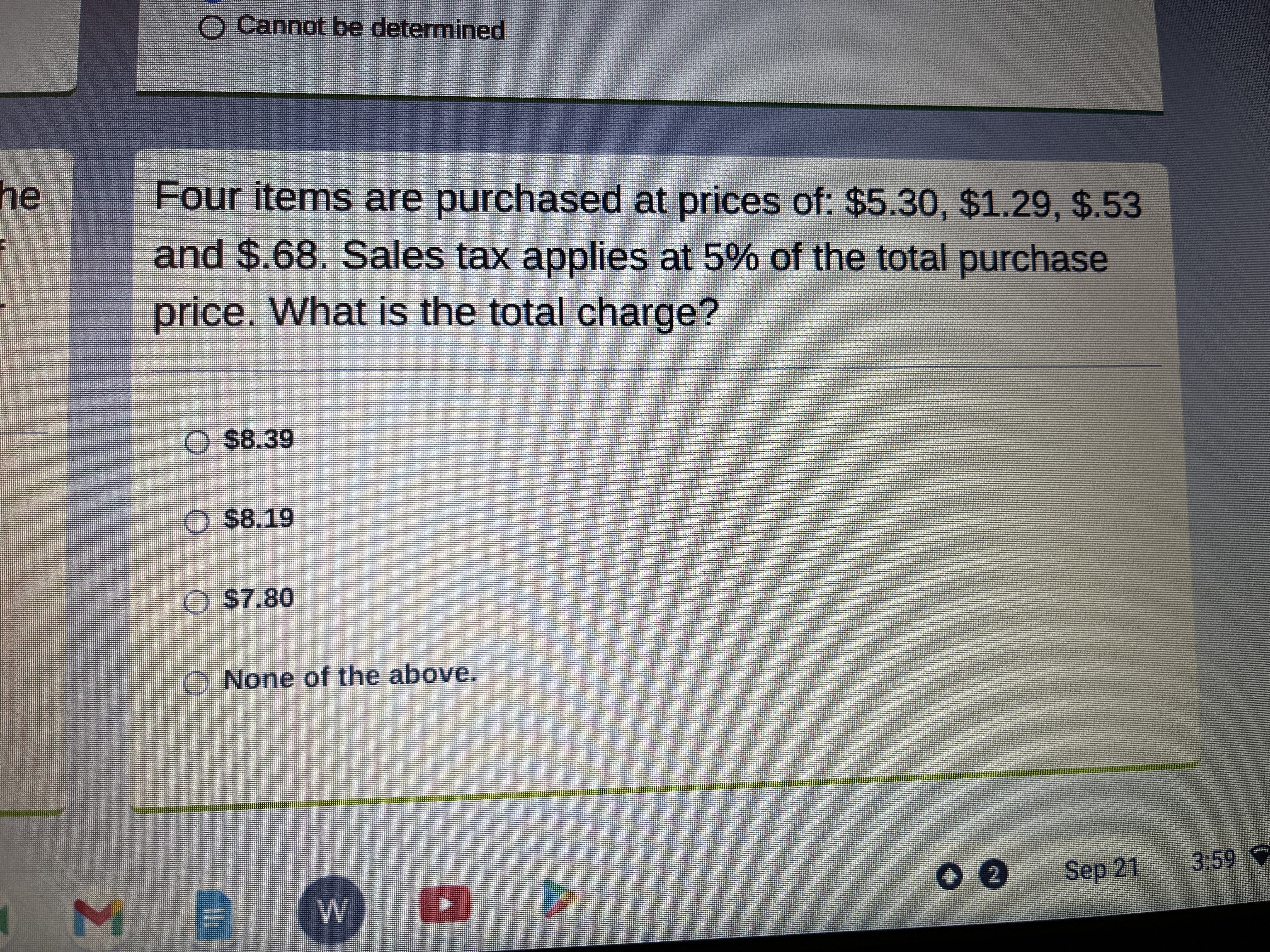 
Cannot be determined

Four items are purchased at prices of:  5.30 , 