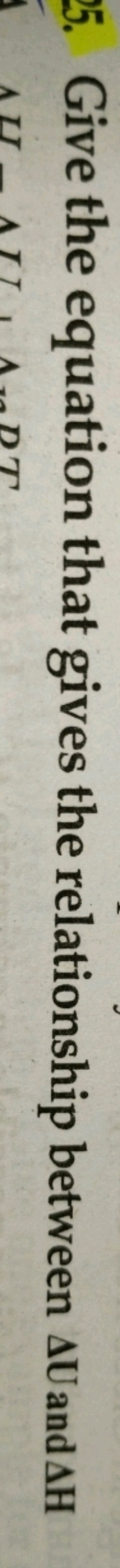 5. Give the equation that gives the relationship between ΔU and ΔH