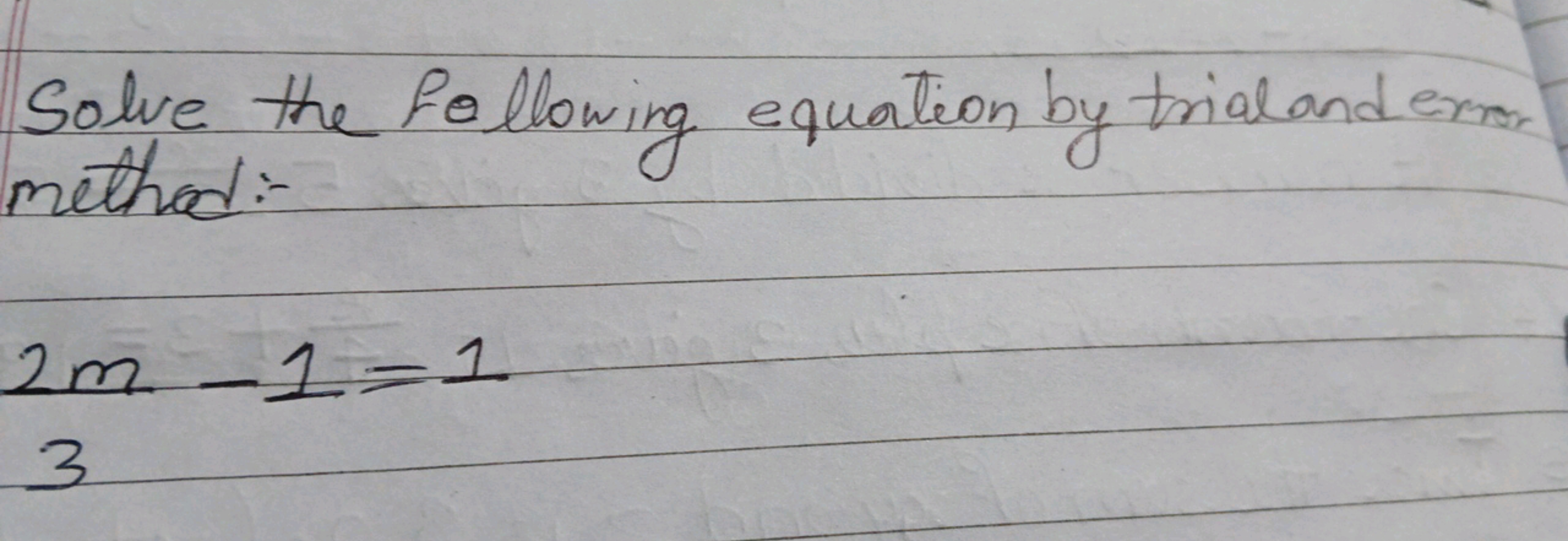 Solve the following equation by trial and exammethod:-
32m​−1=1