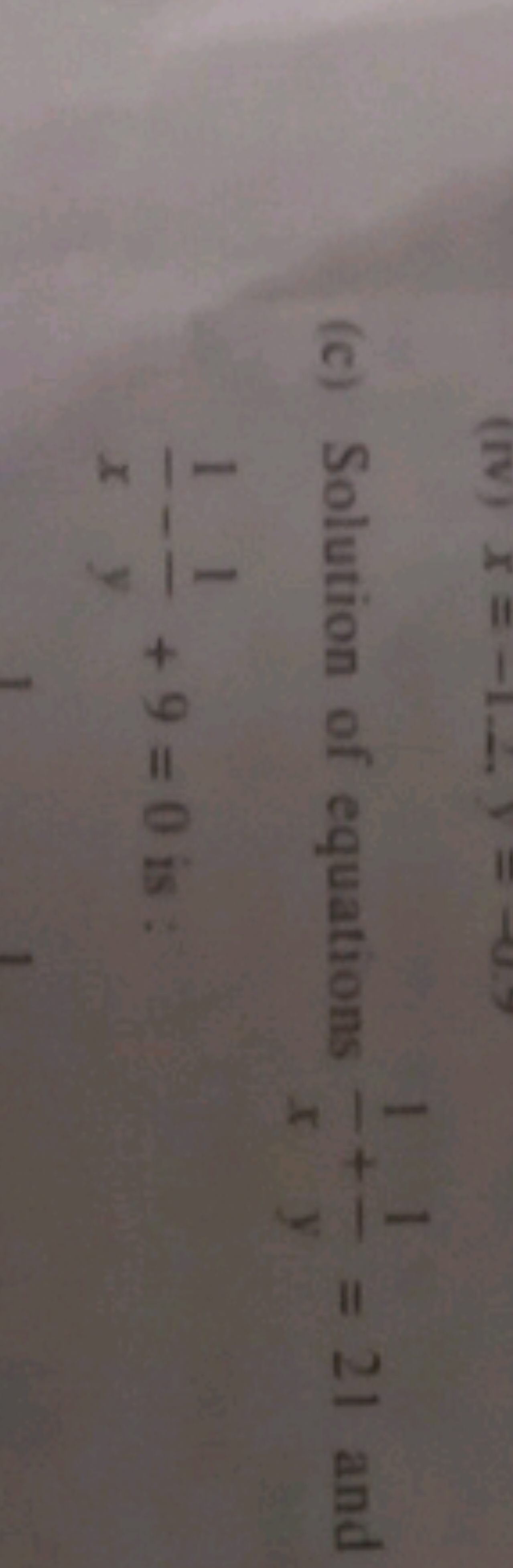 (c) Solution of equations x1​+y1​=21 and x1​−y1​+9=0 is :