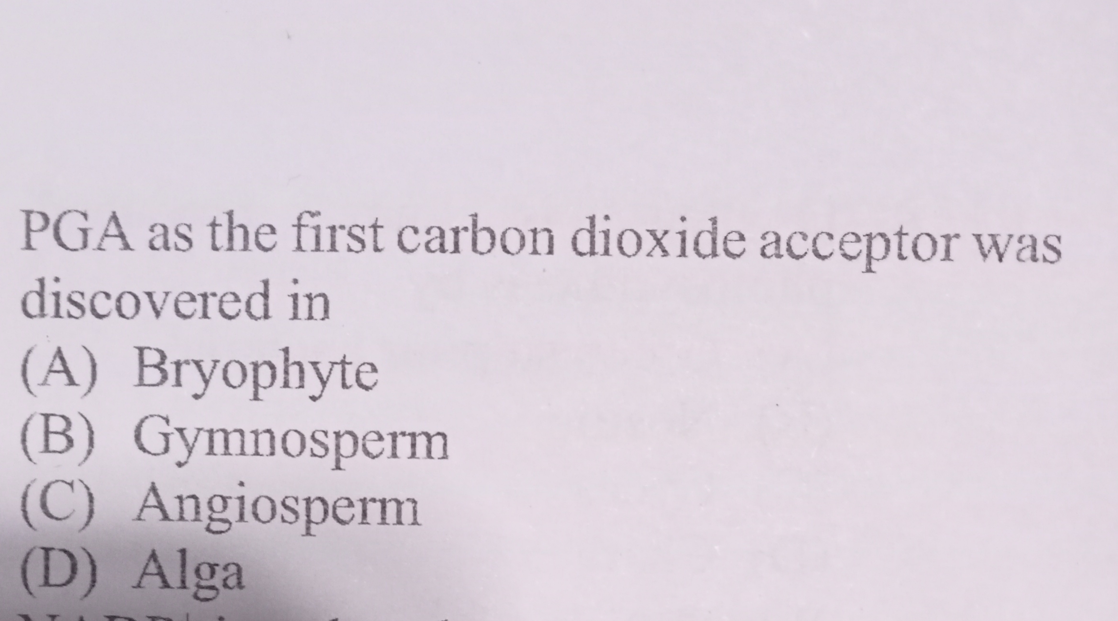 PGA as the first carbon dioxide acceptor was discovered in
(A) Bryophy