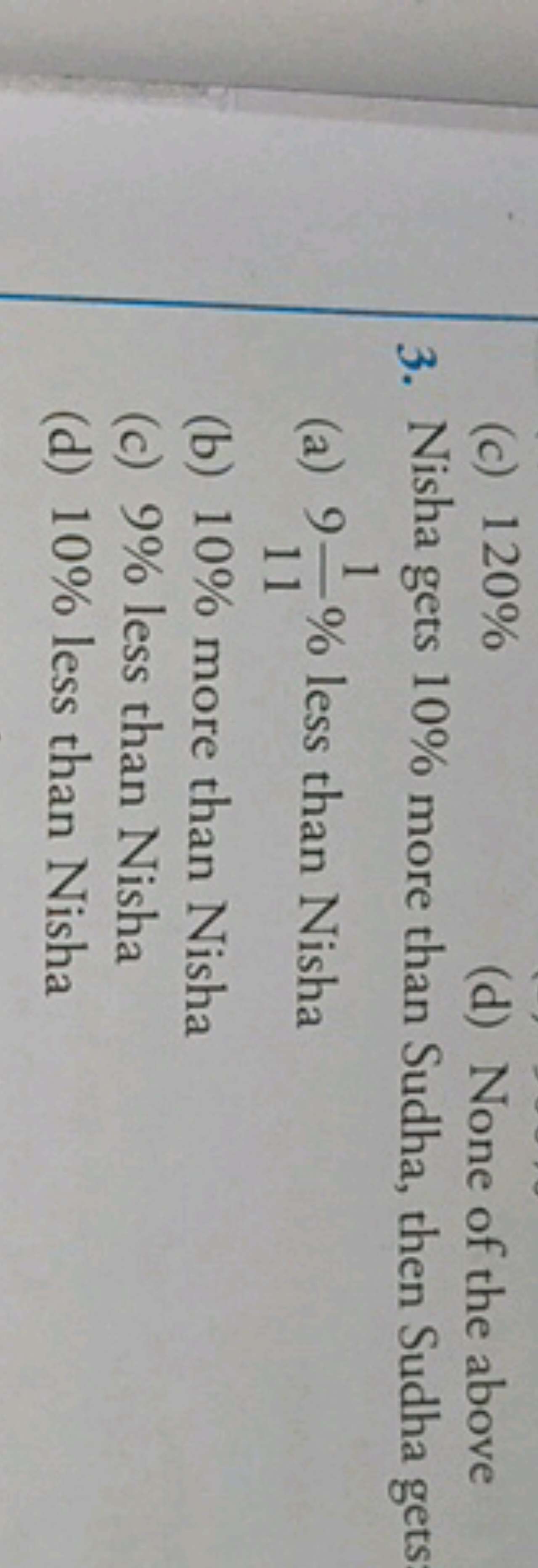 (c) 120%
(d) None of the above
3. Nisha gets 10% more than Sudha, then