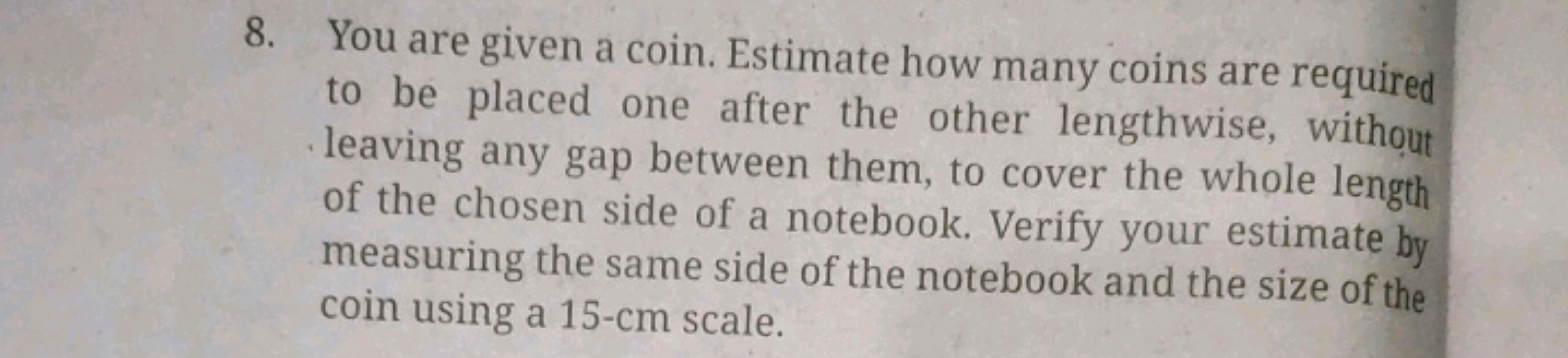 8. You are given a coin. Estimate how many coins are required to be pl