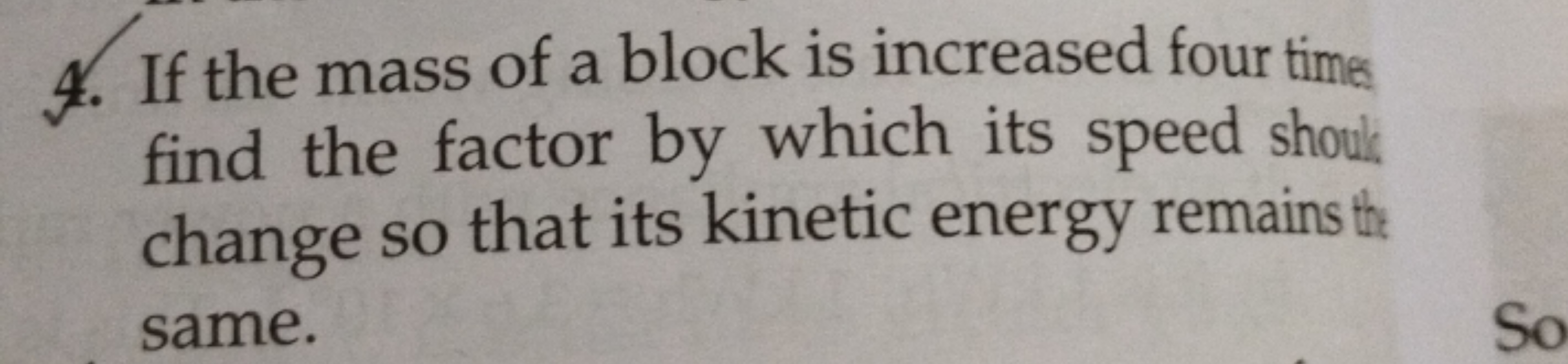 4. If the mass of a block is increased four times find the factor by w