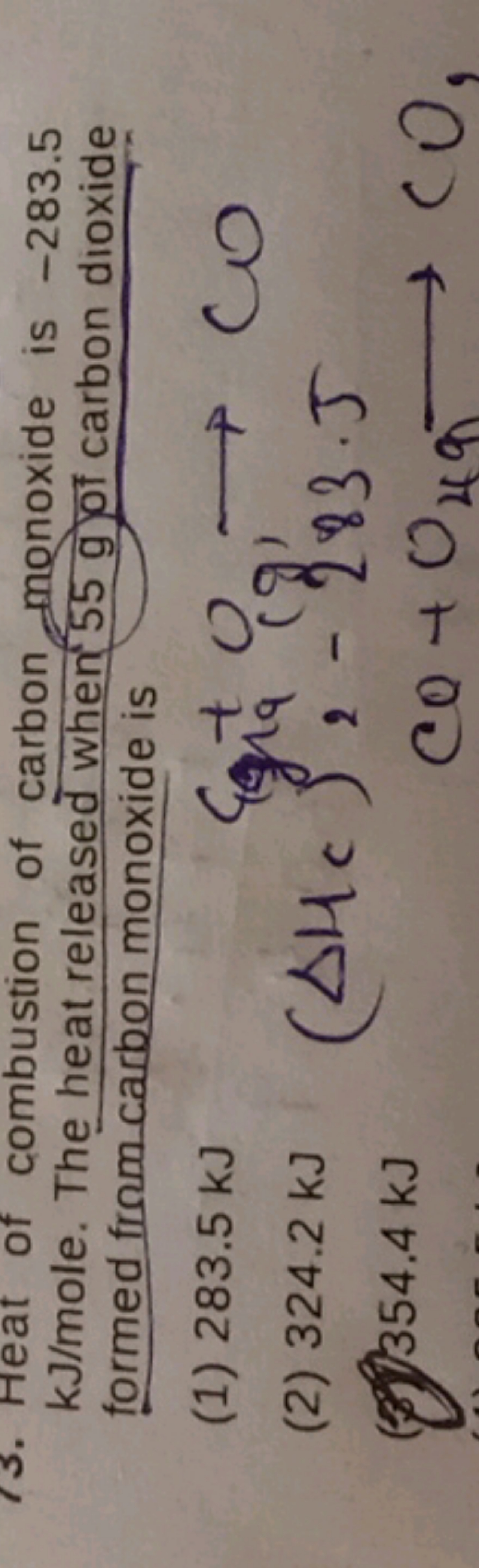 13. Heat of combustion of carbon monoxide is - 283.5 kJ/ mole. The hea