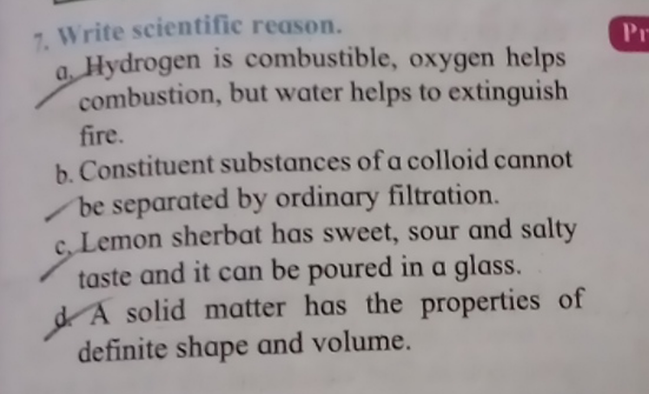 7. Write scientific reason.
a. Hydrogen is combustible, oxygen helps c