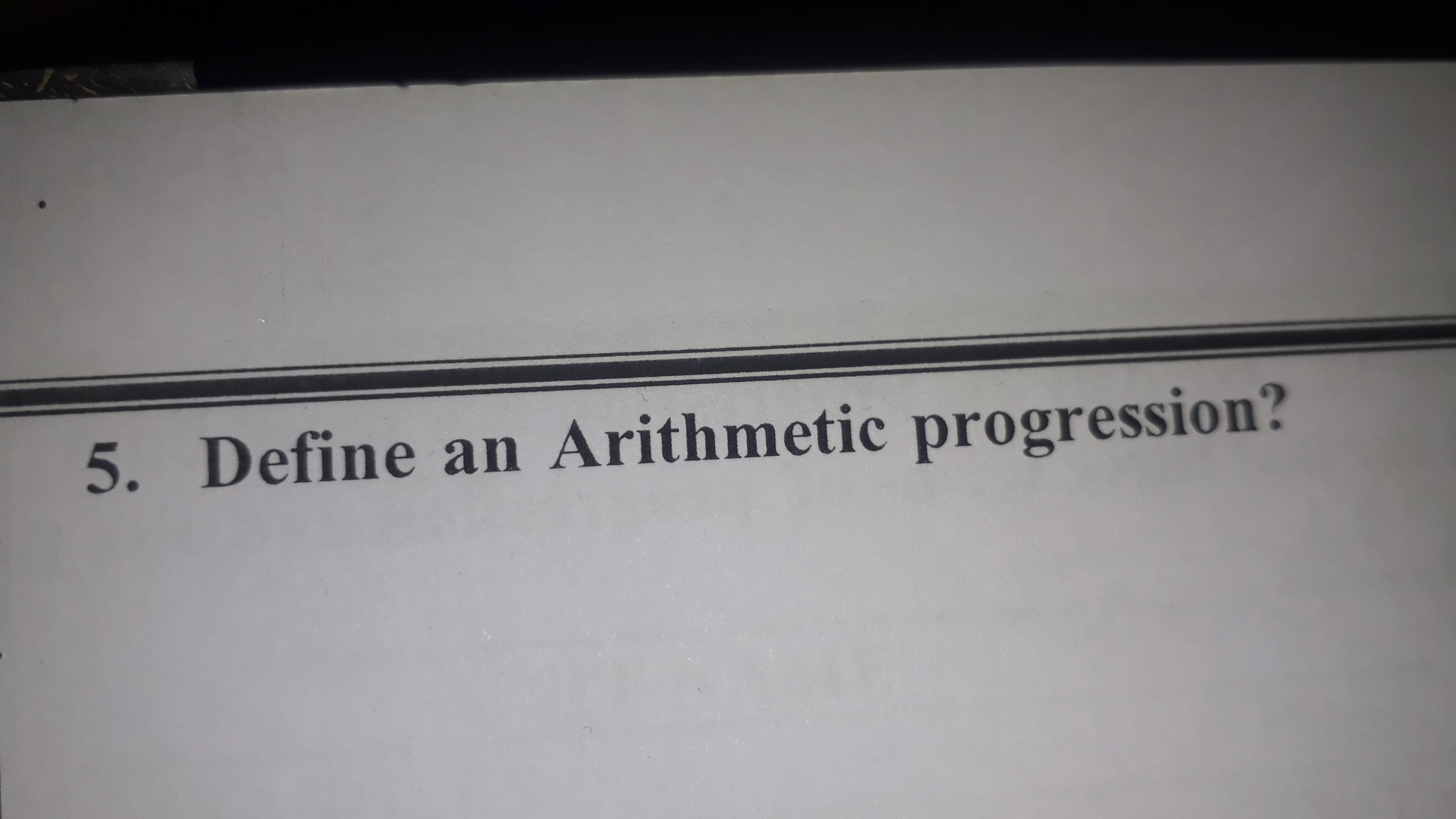 5. Define an Arithmetic progression?