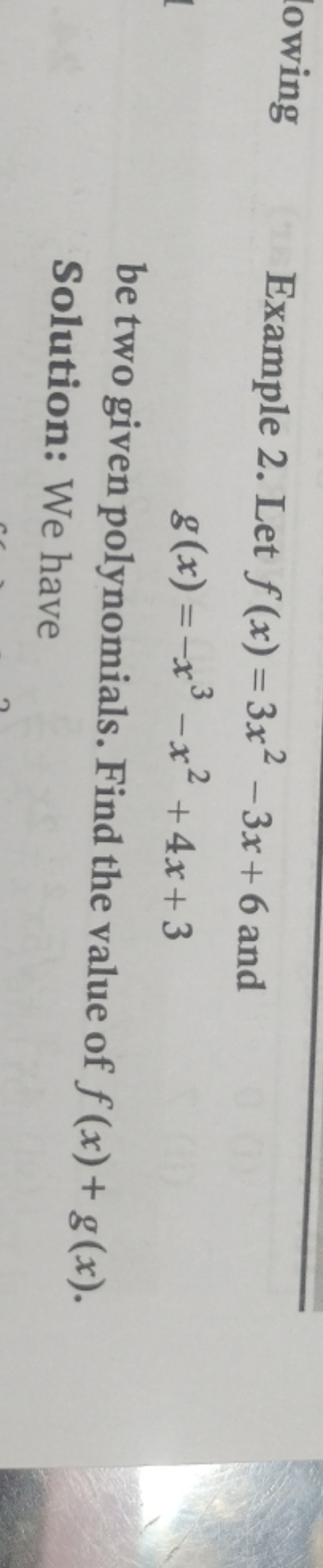 owing
Example 2. Let f(x)=3x2−3x+6 and
g(x)=−x3−x2+4x+3
be two given p