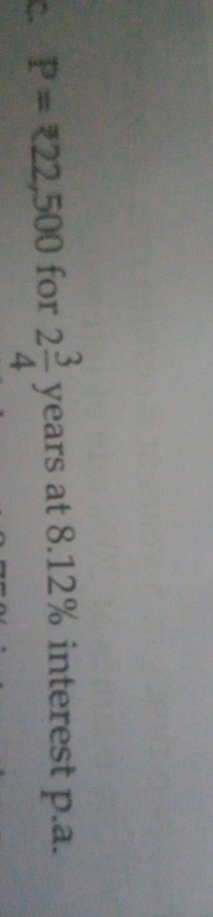 P=₹22,500 for 243​ years at 8.12% interest p.a.