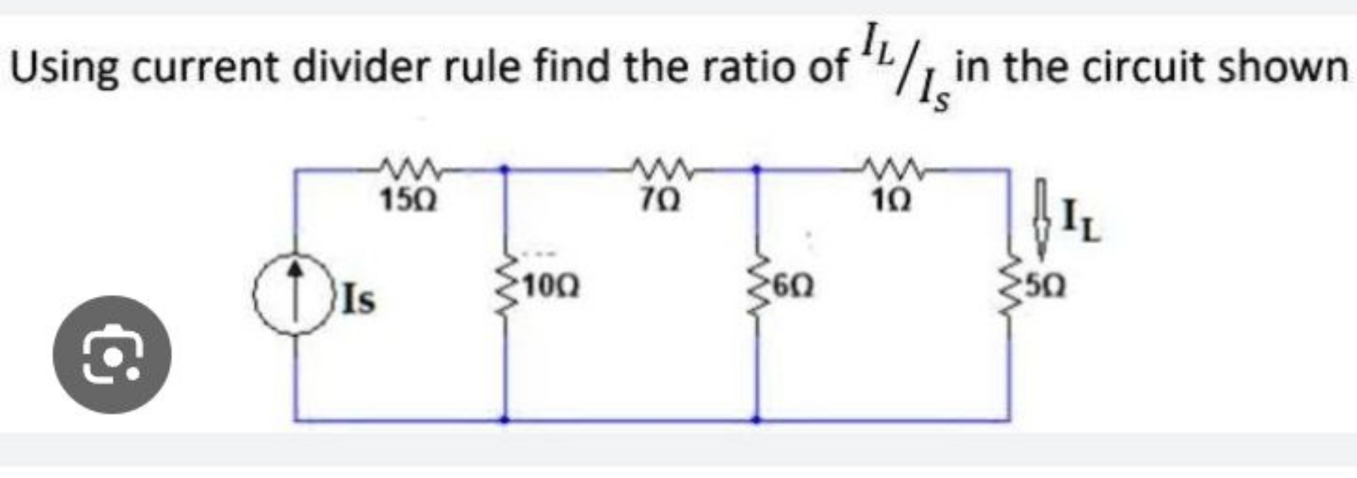 Using current divider rule find the ratio of IL​/IS​ in the circuit sh