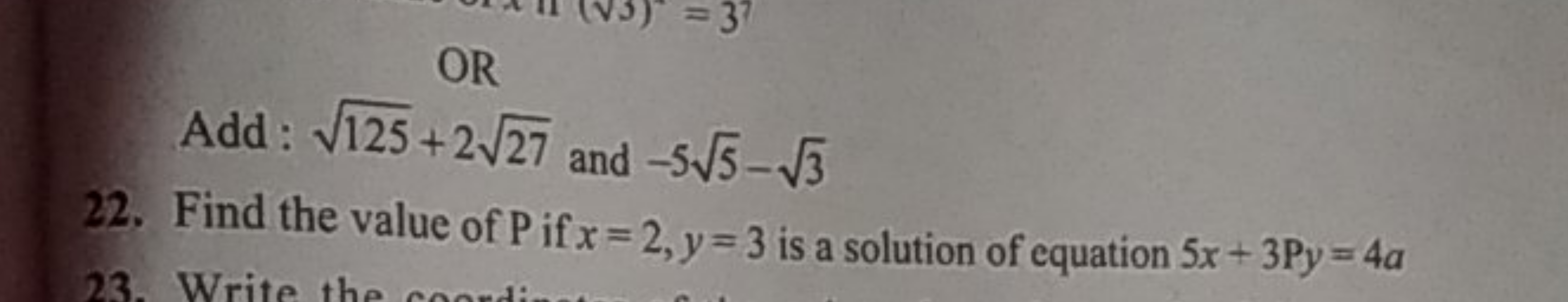 Add: 125​+227​ and −55​−3​
22. Find the value of P if x=2,y=3 is a sol