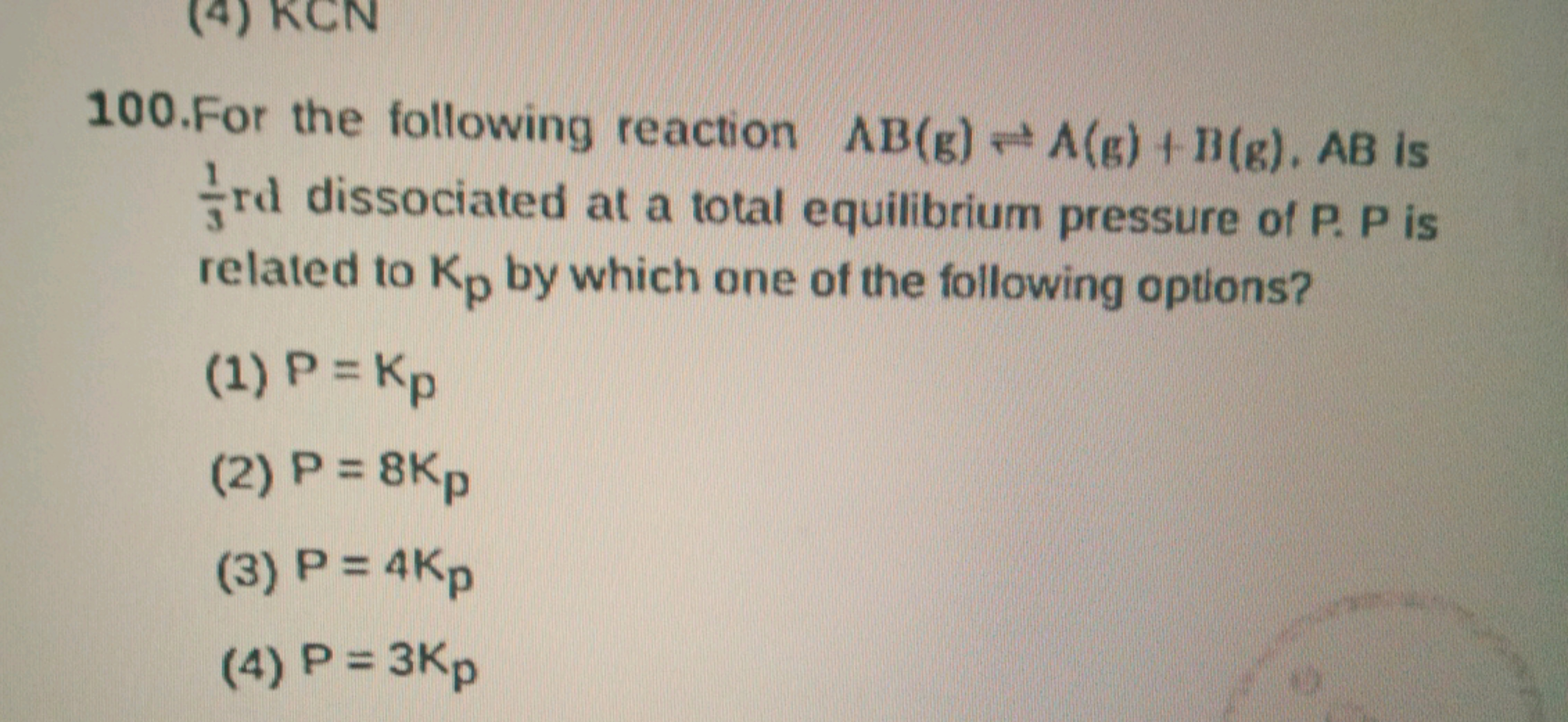 CN
100.For the following reaction AB(g) A(g) + B(g). AB is
rd dissocia