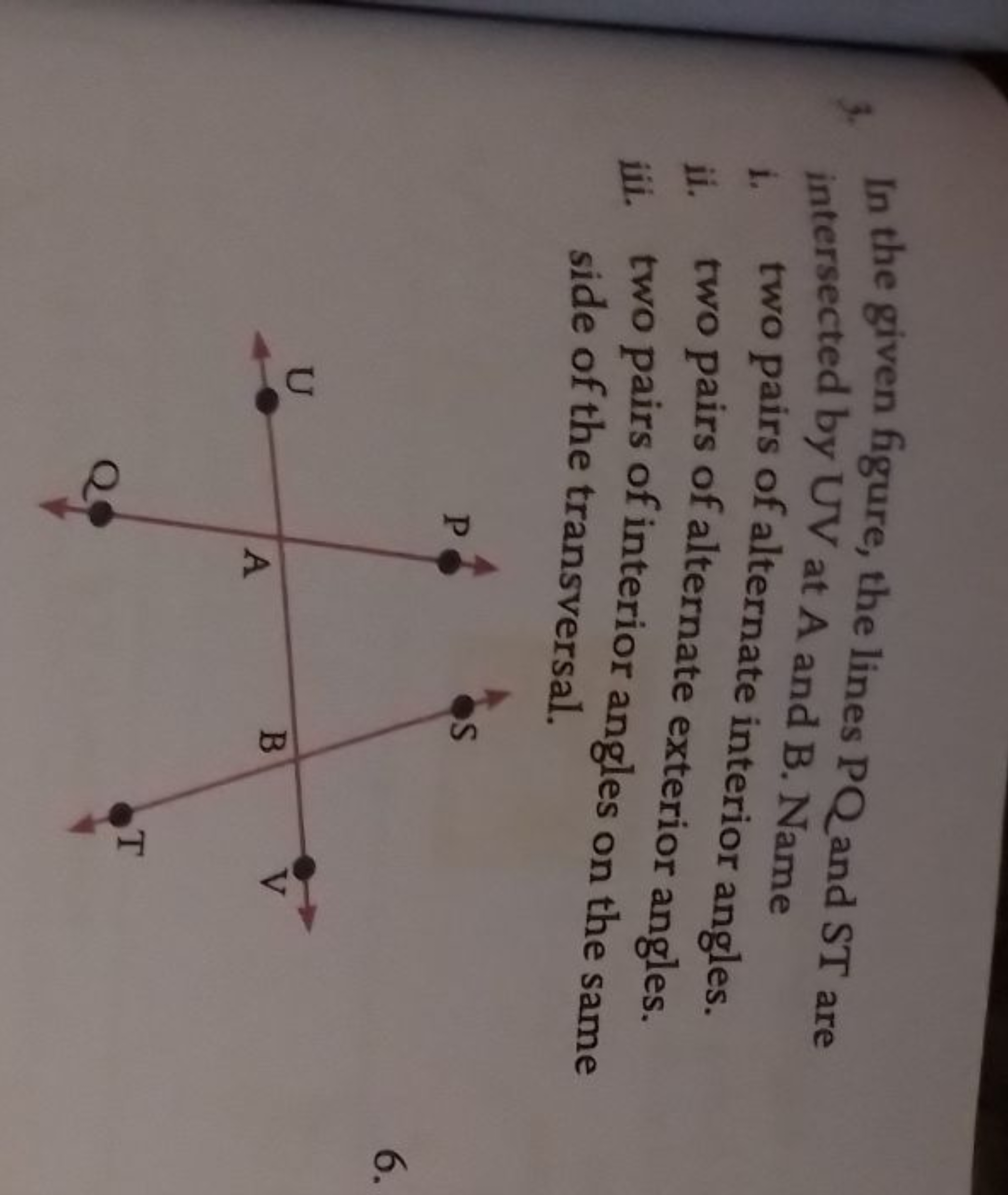 In the given figure, the lines PQ and ST are
intersected by UV at A an