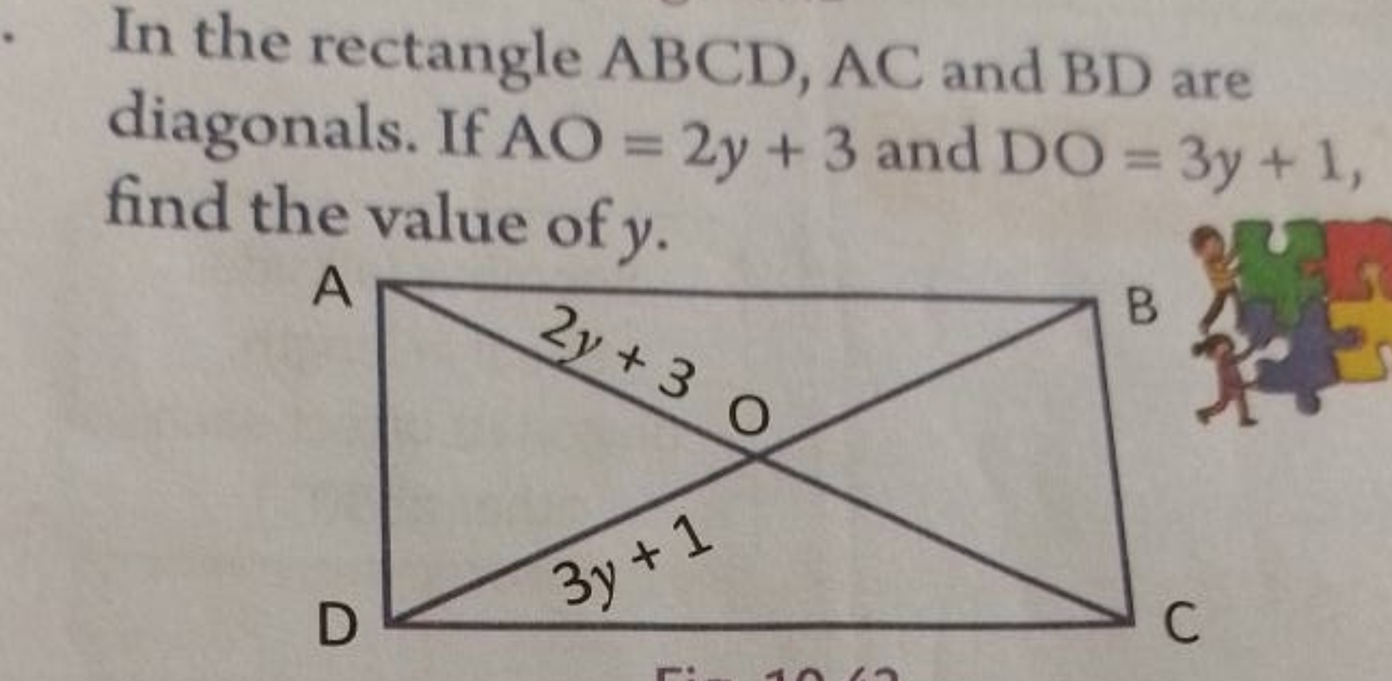 In the rectangle ABCD,AC and BD are diagonals. If AO=2y+3 and DO=3y+1,