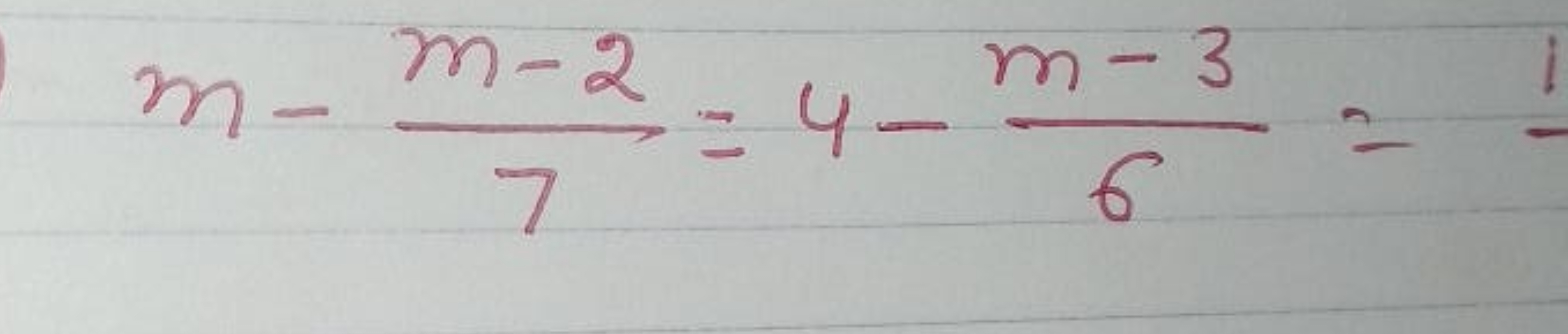 m−7m−2​=4−6m−3​=1