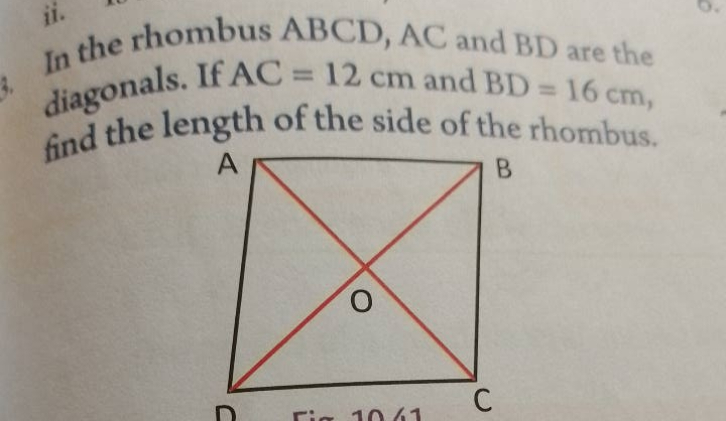 In the rhombus ABCD,AC and BD are the diagonals. If AC=12 cm and BD=16