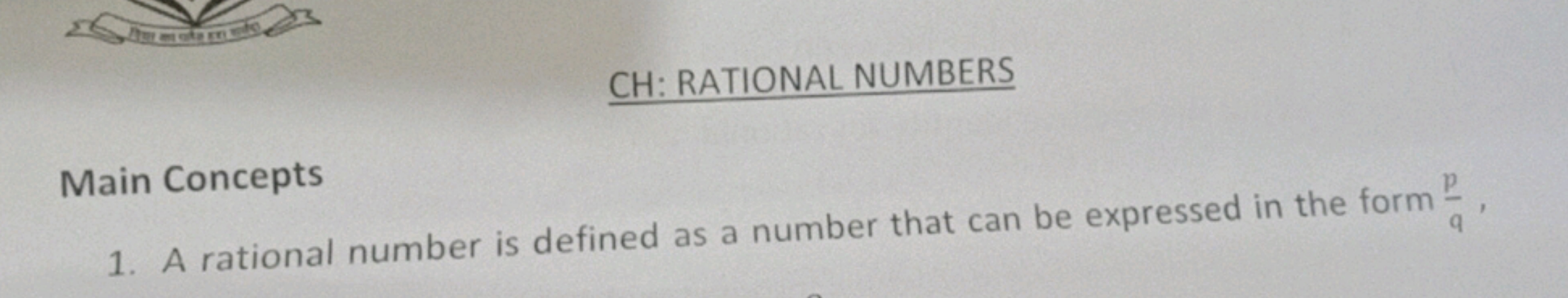 CH: RATIONAL NUMBERS
Main Concepts
1. A rational number is defined as 