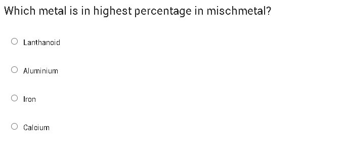 Which metal is in highest percentage in mischmetal?
Lanthanoid
Alumini