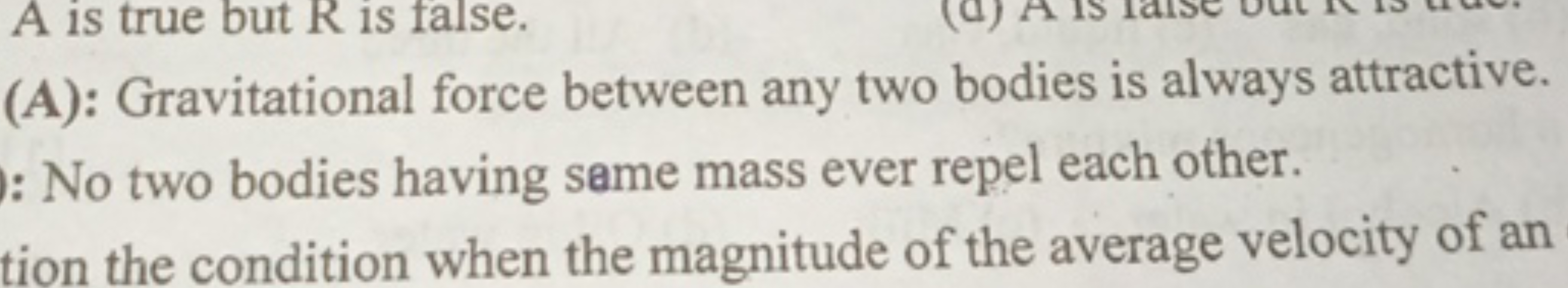 A is true but R is false.
(A): Gravitational force between any two bod