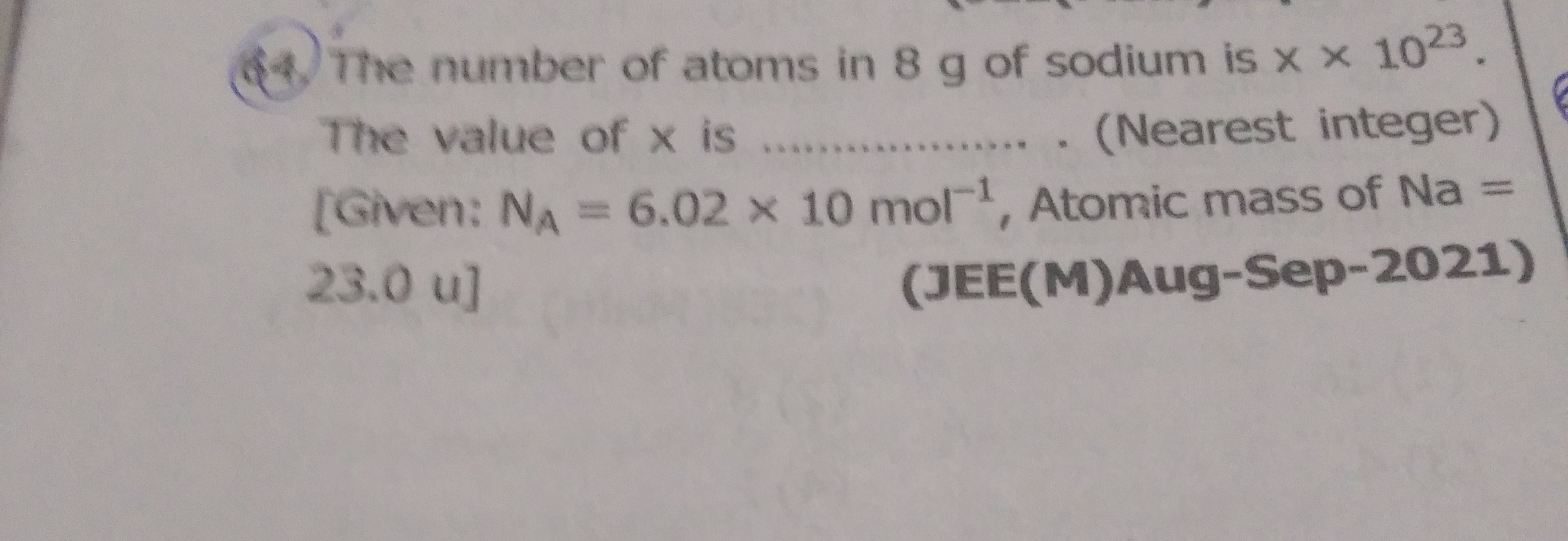 The number of atoms in 8 g of sodium is x x 1023
The value of x is ...