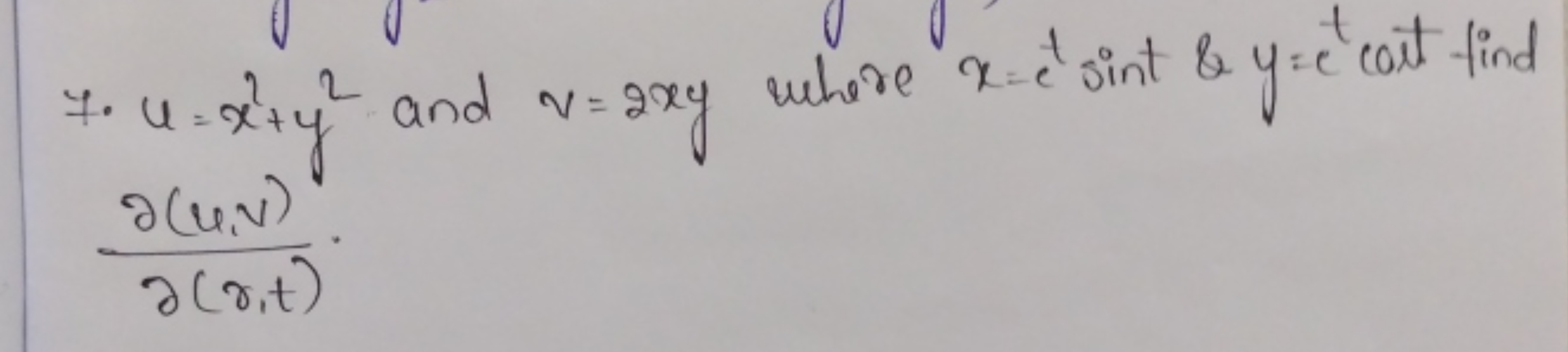7. u=x2+y2 and v=2xy where x=etsint&y=ct cot find ∂(r,t)∂(u,v)​.
