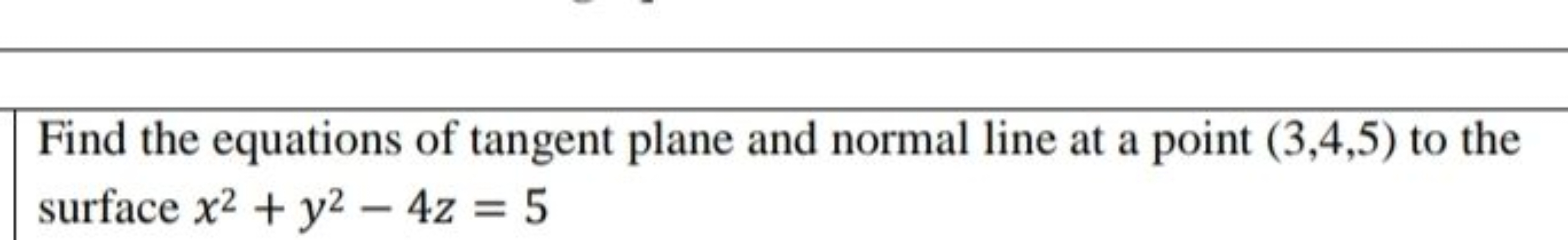 Find the equations of tangent plane and normal line at a point (3,4,5)