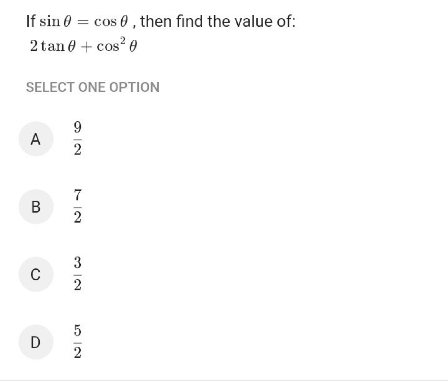 If sinθ=cosθ, then find the value of:
2tanθ+cos2θ

SELECT ONE OPTION

