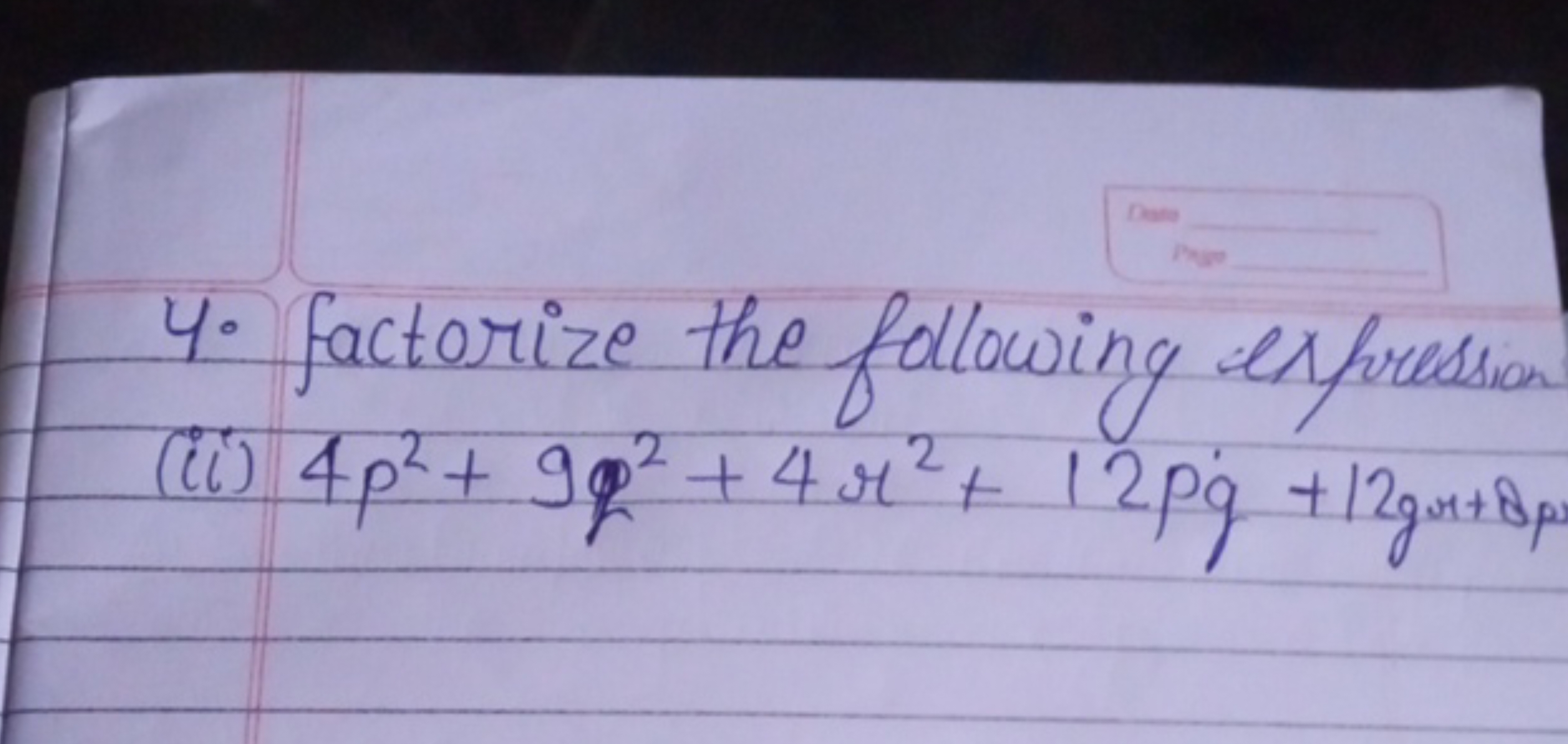 4. factorize the following expression
(ii) 4p2+9q2+4r2+12pq+12gr+8p