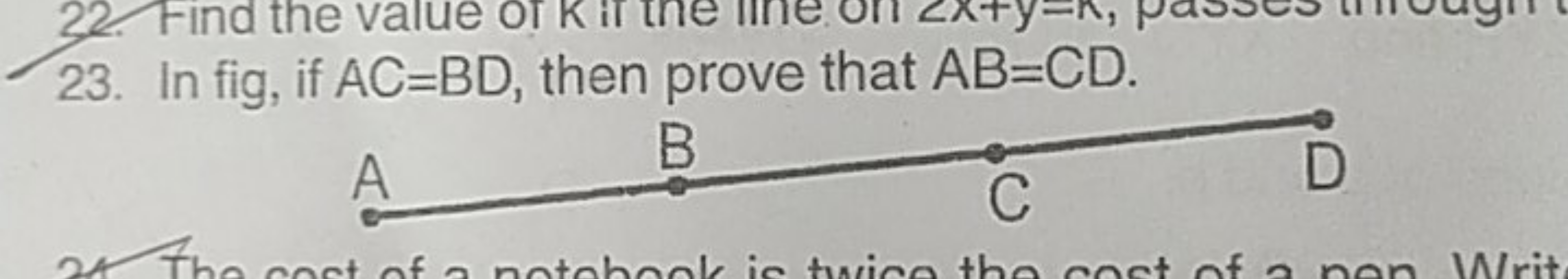 23. In fig, if AC=BD, then prove that AB=CD.
ABBCD