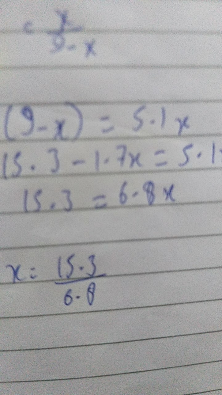 9.xx​(9−x)=5.1x15.3−1.7x=5.115.3=6.8xx=6.815.3​​