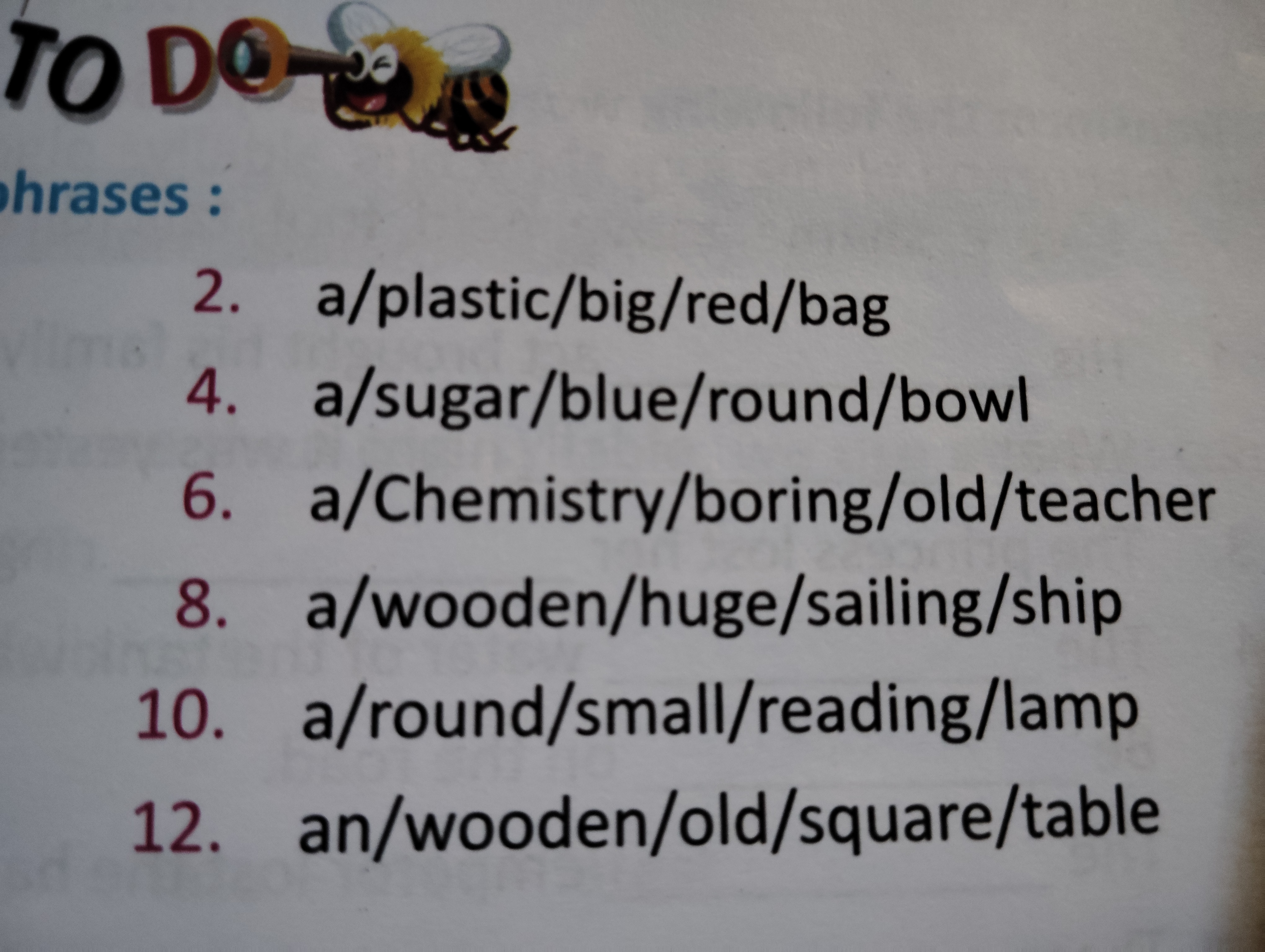 hrases : □
2. a/plastic/big/red/bag
4. a/sugar/blue/round/bowl
6. a/Ch