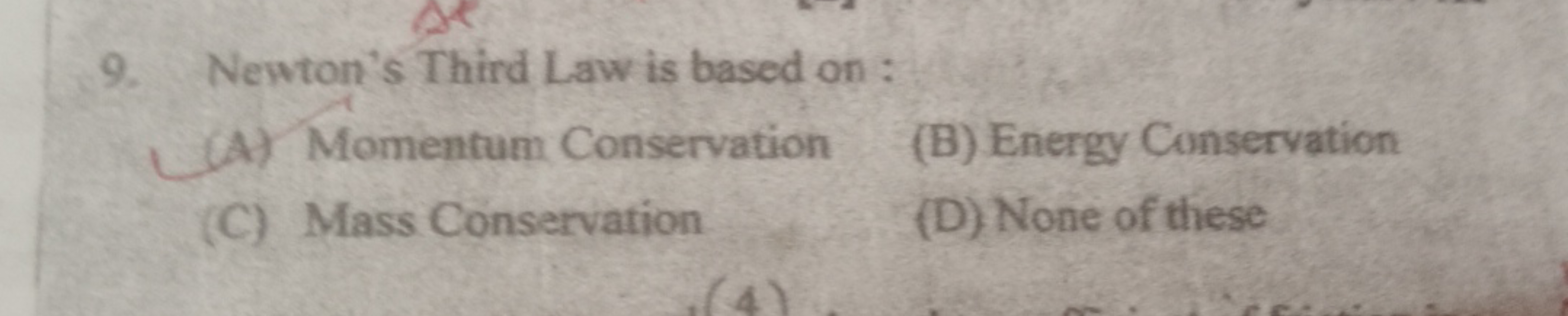 9. Newton's Third Law is based on:
(A) Momentum Conservation
(C) Mass 