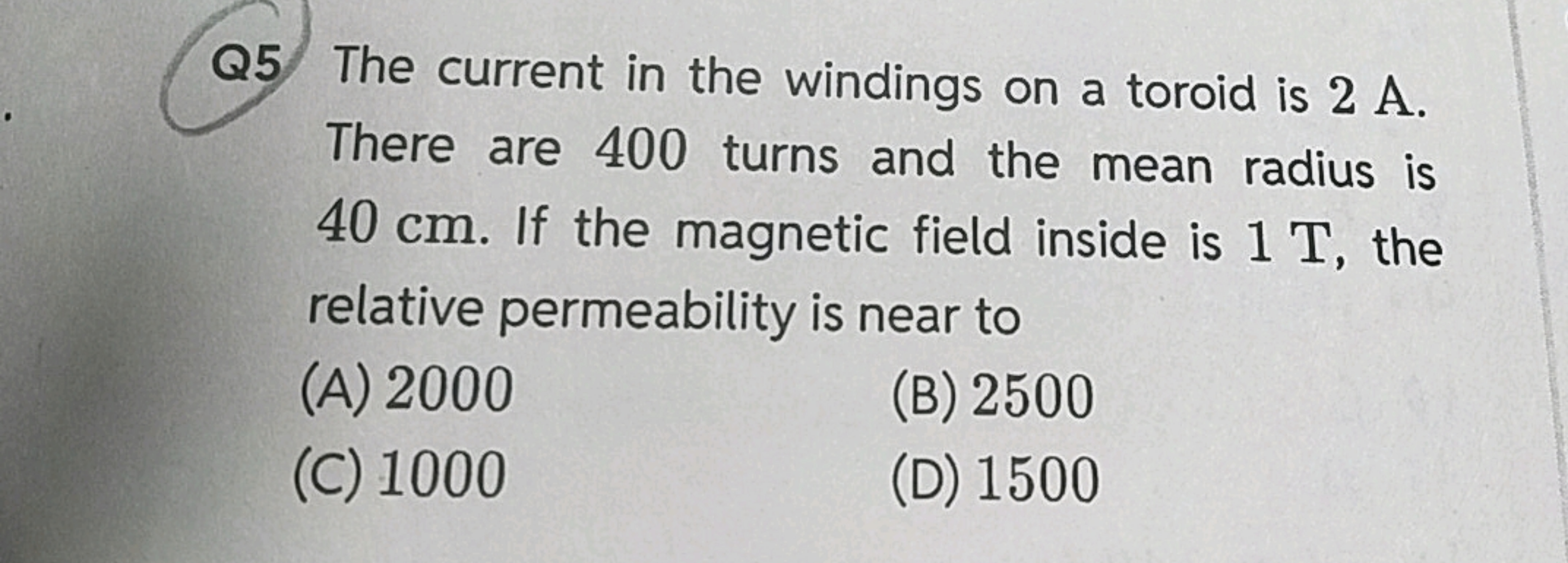 Q5 The current in the windings on a toroid is 2 A.
There are 400 turns