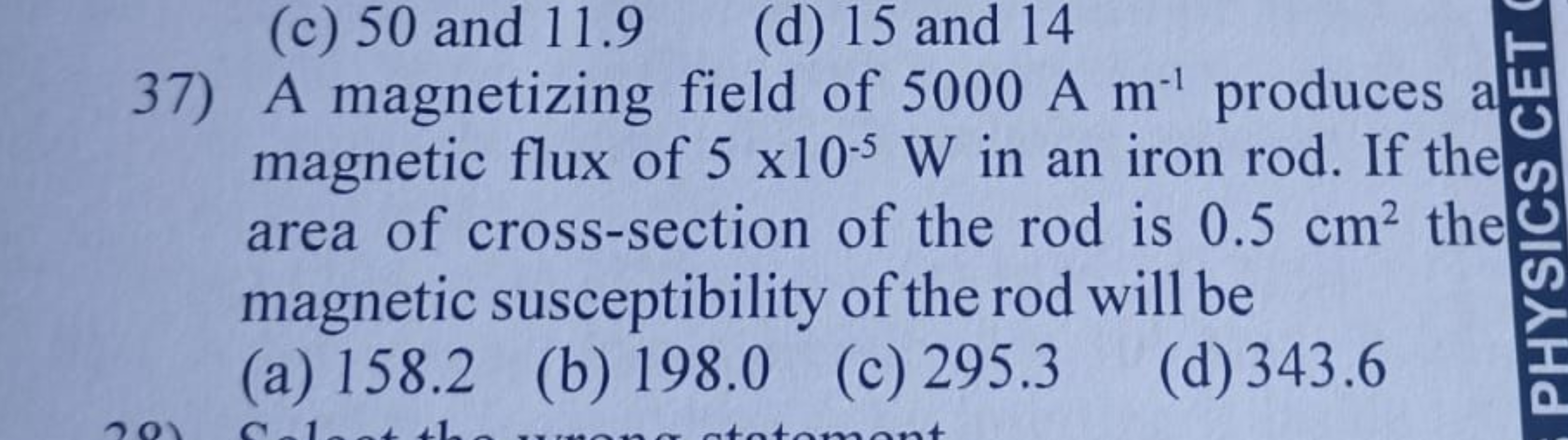 (c) 50 and 11.9
(d) 15 and 14
-1
37) A magnetizing field of 5000 A m¹ 