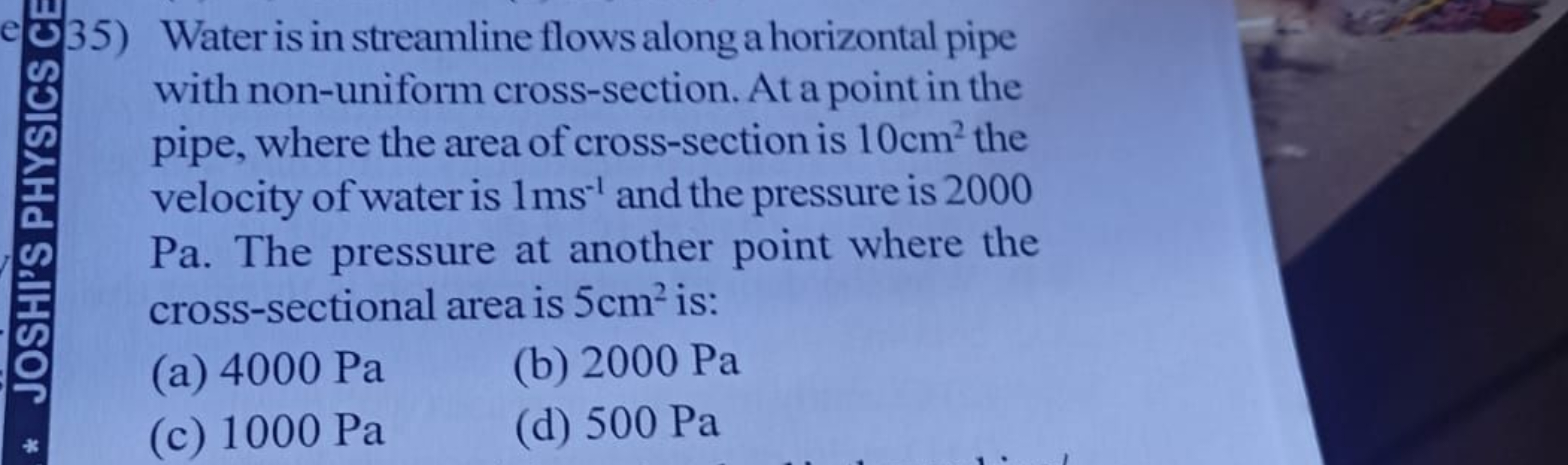 e35) Water is in streamline flows along a horizontal pipe
JOSHI'S PHYS