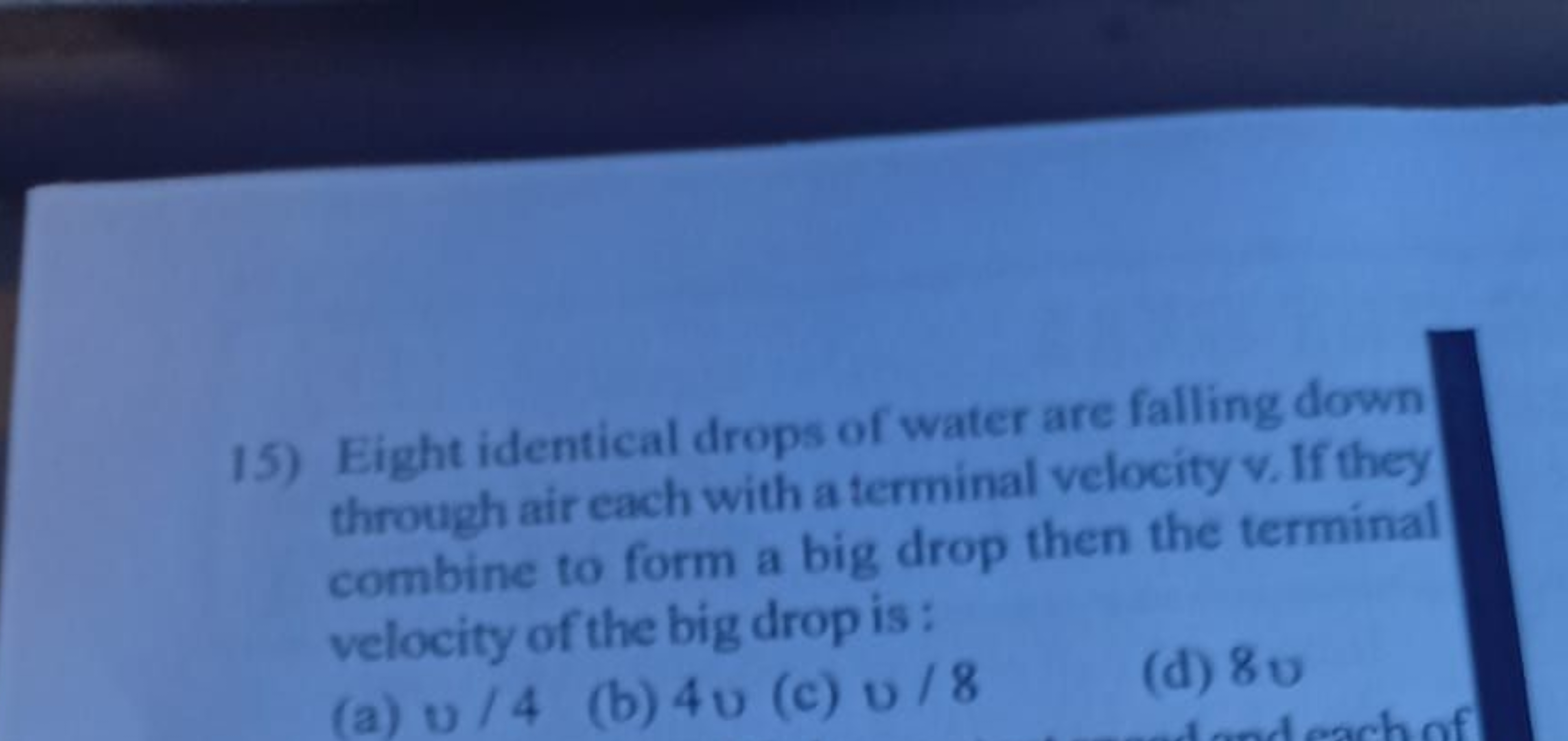 15) Eight identical drops of water are falling down through air each w